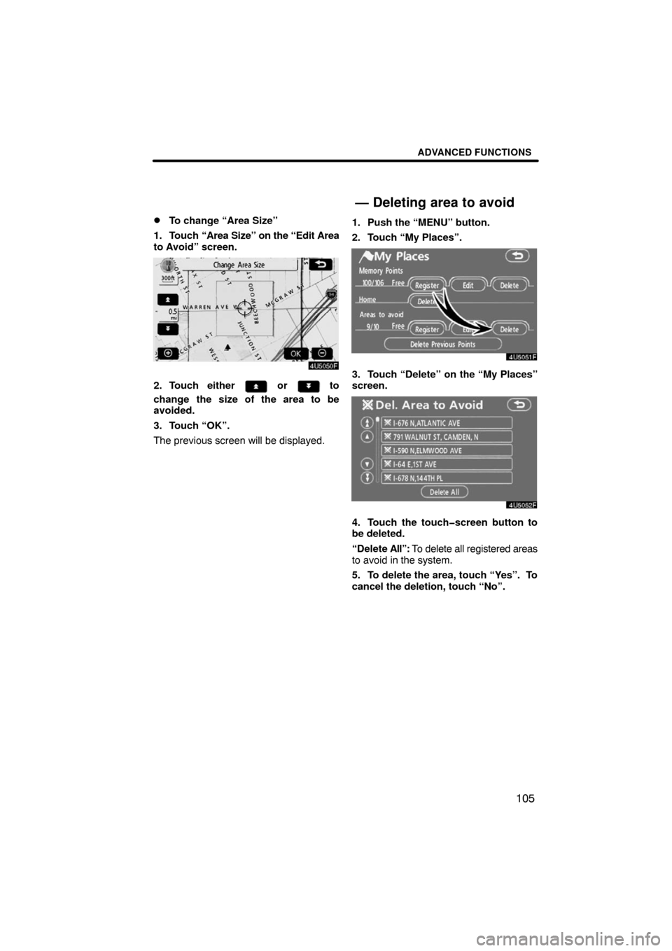 TOYOTA HIGHLANDER 2008 XU40 / 2.G Navigation Manual ADVANCED FUNCTIONS
105 
To change “Area Size”
1. Touch “Area Size” on the “Edit Area
to Avoid” screen.
2. Touch either  or  to
change the size of the area to be
avoided.
3. Touch “OK”