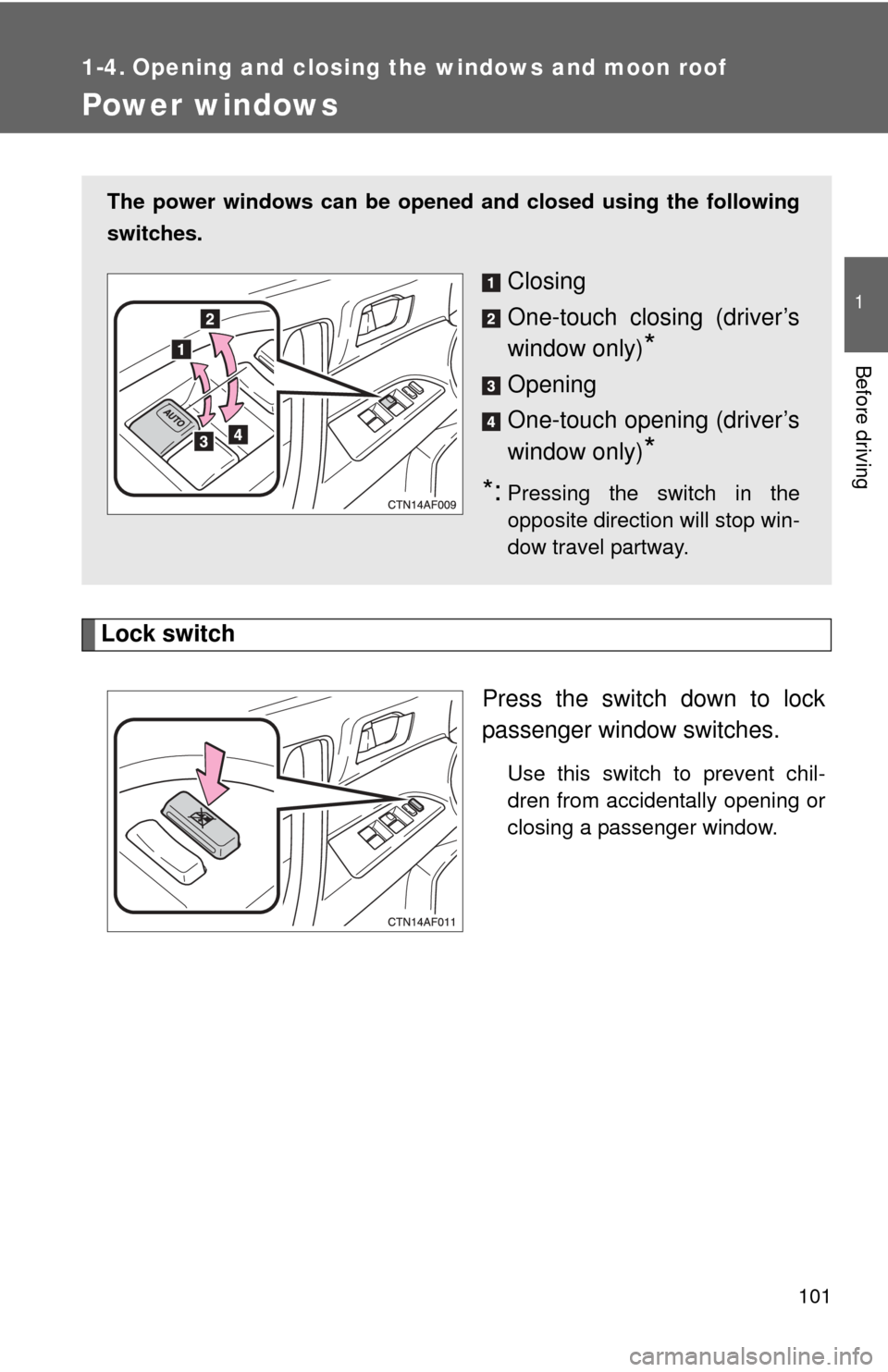 TOYOTA HIGHLANDER 2008 XU40 / 2.G Owners Manual 101
1
Before driving
1-4. Opening and closing the windows and moon roof
Power windows
Lock switchPress the switch down to lock
passenger window switches.
Use this switch to prevent chil-
dren from acc