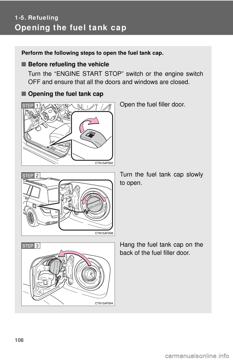 TOYOTA HIGHLANDER 2008 XU40 / 2.G Owners Manual 106
1-5. Refueling
Opening the fuel tank cap
Perform the following steps to open the fuel tank cap.
■Before refueling the vehicle
Turn the “ENGINE START STOP” switch or the engine switch
OFF and TOYOTA HIGHLANDER 2008 XU40 / 2.G Owners Manual 106
1-5. Refueling
Opening the fuel tank cap
Perform the following steps to open the fuel tank cap.
■Before refueling the vehicle
Turn the “ENGINE START STOP” switch or the engine switch
OFF and