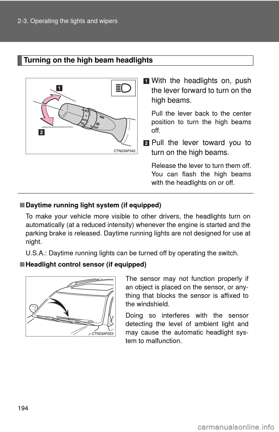 TOYOTA HIGHLANDER 2008 XU40 / 2.G Owners Manual 194 2-3. Operating the lights and wipers
Turning on the high beam headlightsWith the headlights on, push
the lever forward to turn on the
high beams.
Pull the lever back to the center
position to tur TOYOTA HIGHLANDER 2008 XU40 / 2.G Owners Manual 194 2-3. Operating the lights and wipers
Turning on the high beam headlightsWith the headlights on, push
the lever forward to turn on the
high beams.
Pull the lever back to the center
position to tur