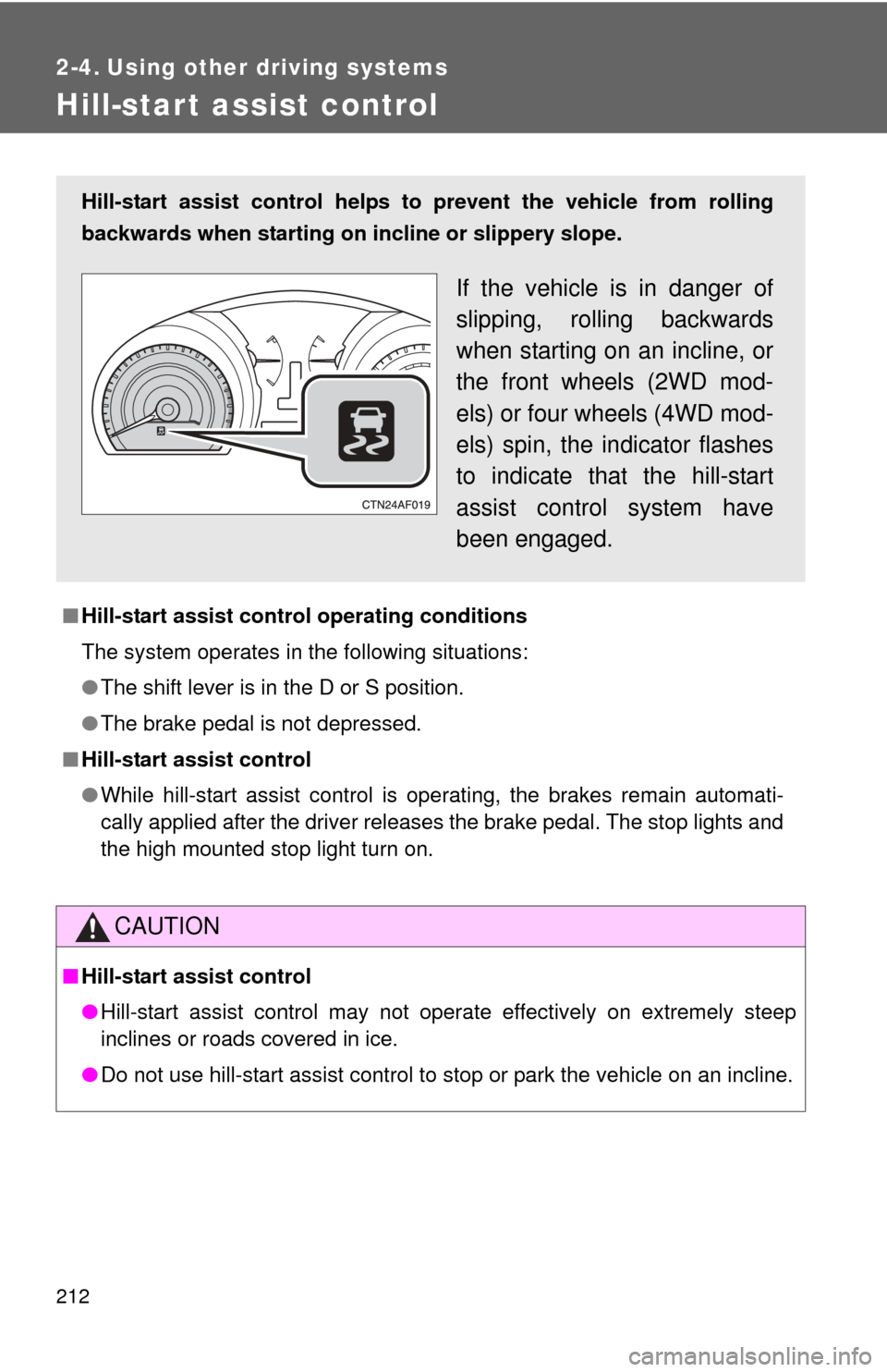 TOYOTA HIGHLANDER 2008 XU40 / 2.G Owners Manual 212
2-4. Using other driving systems
Hill-start assist control
■Hill-start assist control operating conditions
The system operates in the following situations:
●The shift lever is in the D or S po TOYOTA HIGHLANDER 2008 XU40 / 2.G Owners Manual 212
2-4. Using other driving systems
Hill-start assist control
■Hill-start assist control operating conditions
The system operates in the following situations:
●The shift lever is in the D or S po