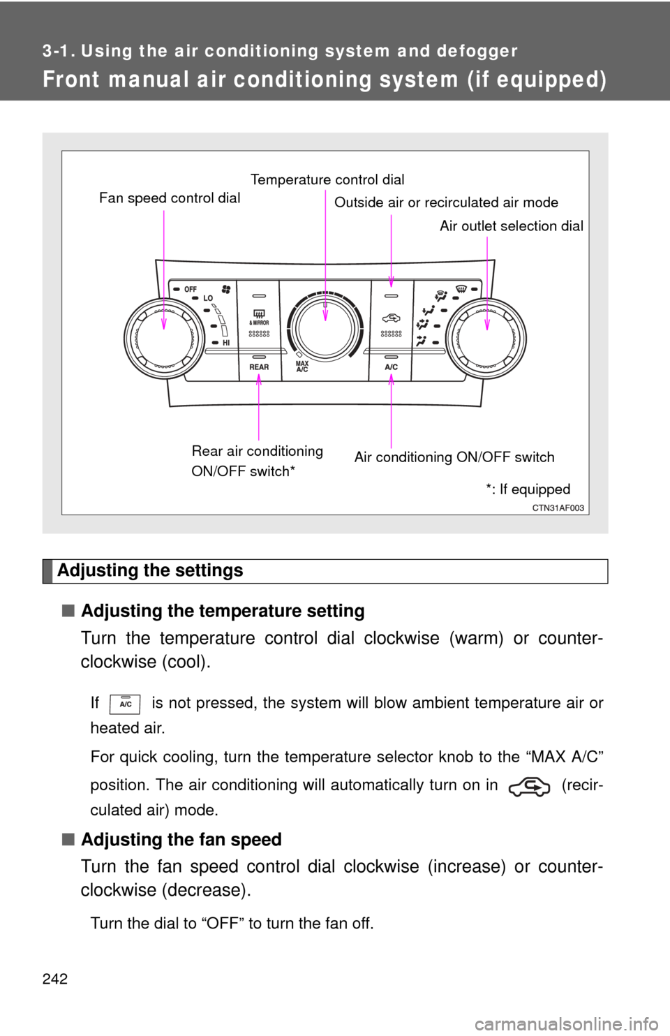 TOYOTA HIGHLANDER 2008 XU40 / 2.G Owners Manual 242
3-1. Using the air conditioning system and defogger
Front manual air conditioning system (if equipped)
Adjusting the settings
■ Adjusting the temperature setting
Turn the temperature control dia TOYOTA HIGHLANDER 2008 XU40 / 2.G Owners Manual 242
3-1. Using the air conditioning system and defogger
Front manual air conditioning system (if equipped)
Adjusting the settings
■ Adjusting the temperature setting
Turn the temperature control dia
