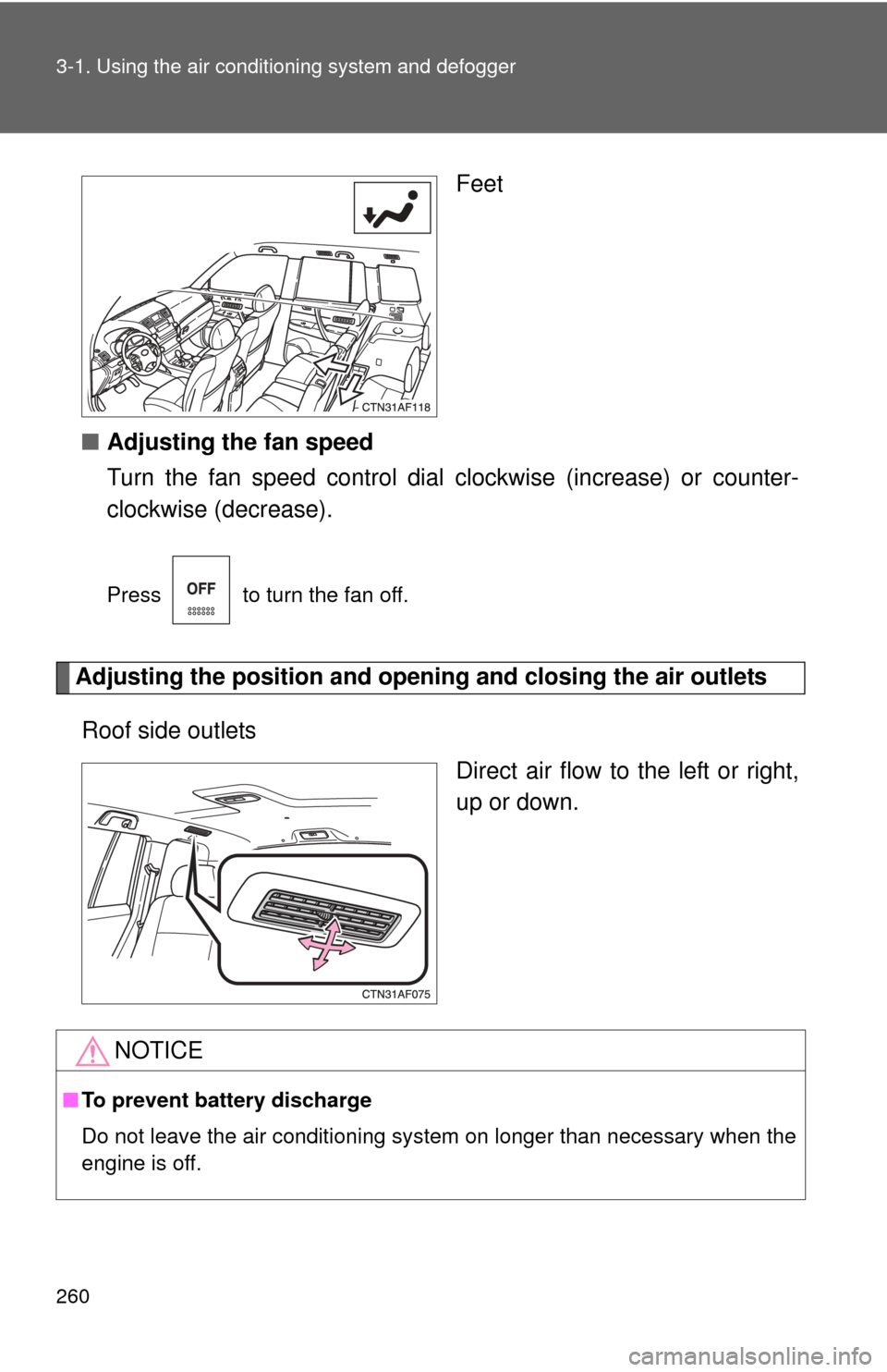 TOYOTA HIGHLANDER 2008 XU40 / 2.G Owners Manual 260 3-1. Using the air conditioning system and defogger
Feet
■ Adjusting the fan speed
Turn the fan speed control dial  clockwise (increase) or counter-
clockwise (decrease).
Press   to turn the fan