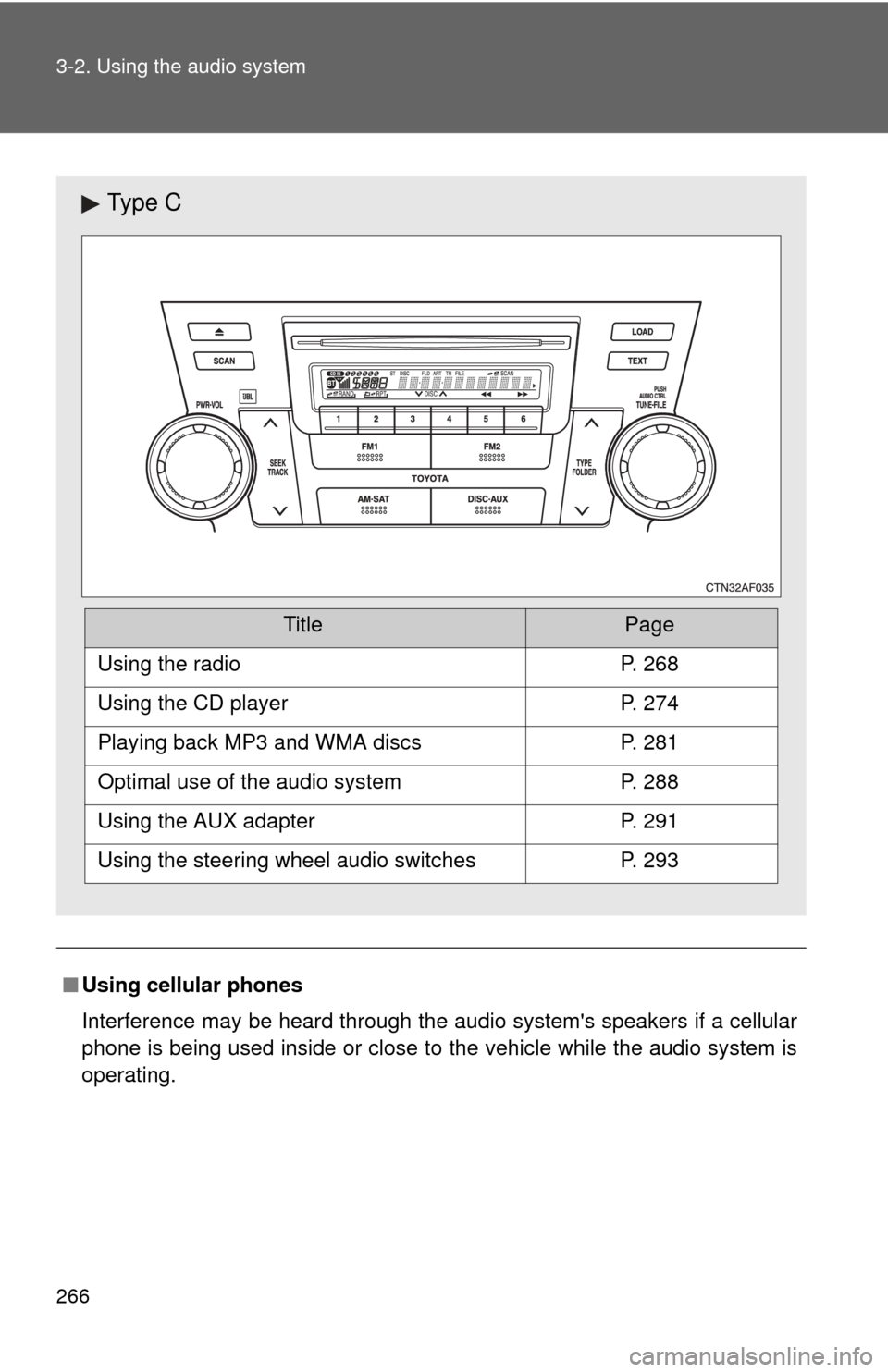 TOYOTA HIGHLANDER 2008 XU40 / 2.G Owners Manual 266 3-2. Using the audio system
■Using cellular phones
Interference may be heard through the audio systems speakers if a cellular
phone is being used inside or close to the vehicle while the audio TOYOTA HIGHLANDER 2008 XU40 / 2.G Owners Manual 266 3-2. Using the audio system
■Using cellular phones
Interference may be heard through the audio systems speakers if a cellular
phone is being used inside or close to the vehicle while the audio
