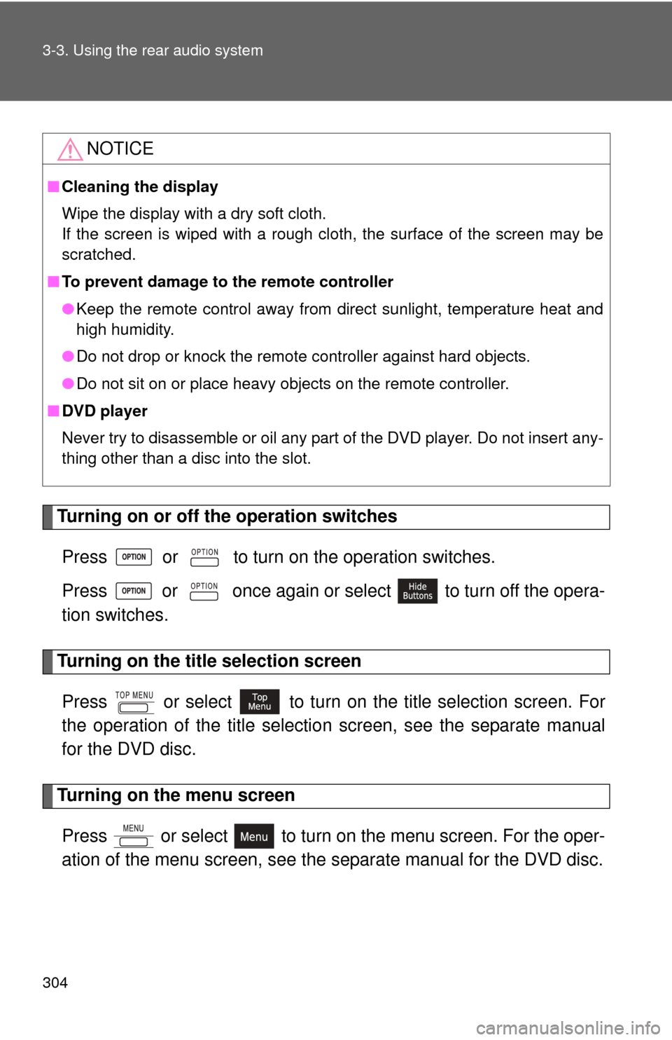 TOYOTA HIGHLANDER 2008 XU40 / 2.G Owners Manual 304 3-3. Using the rear audio system
Turning on or off the operation switchesPress   or   to turn on the operation switches.
Press   or   once again or select   to turn off the opera-
tion switches.
T