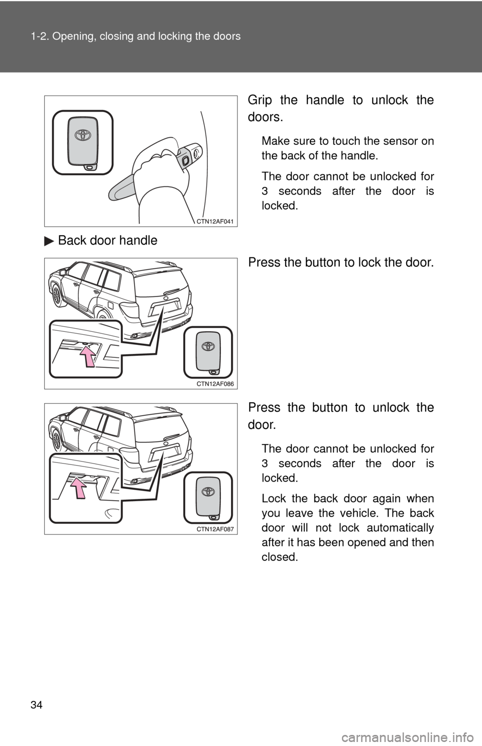TOYOTA HIGHLANDER 2008 XU40 / 2.G Owners Guide 34 1-2. Opening, closing and locking the doors
Grip the handle to unlock the
doors.
Make sure to touch the sensor on
the back of the handle.
The door cannot be unlocked for
3 seconds after the door is TOYOTA HIGHLANDER 2008 XU40 / 2.G Owners Guide 34 1-2. Opening, closing and locking the doors
Grip the handle to unlock the
doors.
Make sure to touch the sensor on
the back of the handle.
The door cannot be unlocked for
3 seconds after the door is