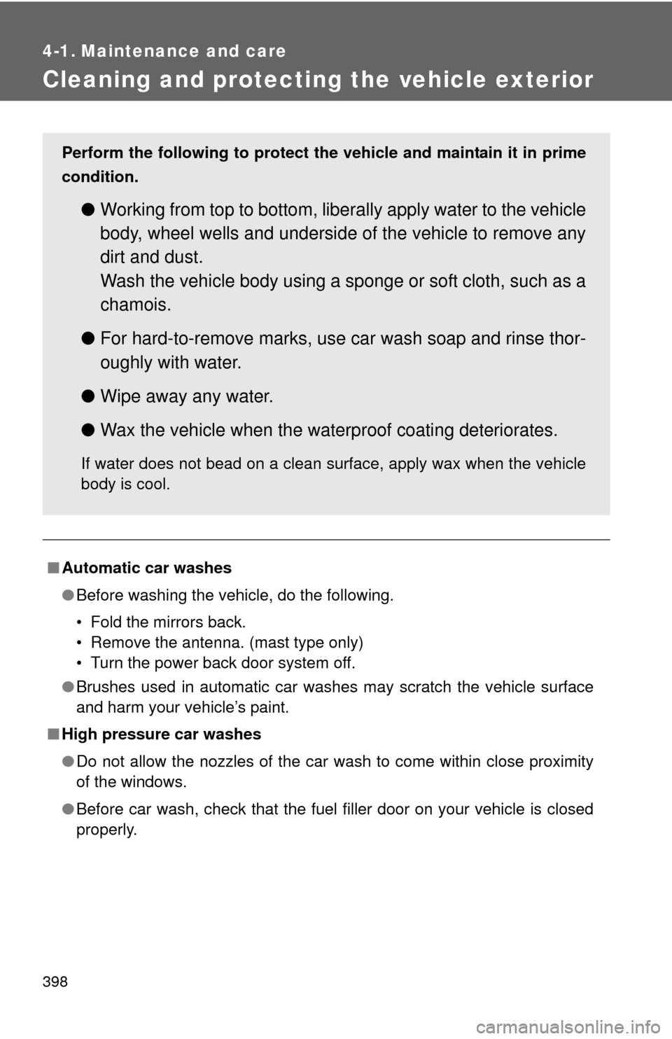 TOYOTA HIGHLANDER 2008 XU40 / 2.G Owners Manual 398
4-1. Maintenance and care
Cleaning and protecting the vehicle exterior
■Automatic car washes
●Before washing the vehicle, do the following.
• Fold the mirrors back.
• Remove the antenna. (