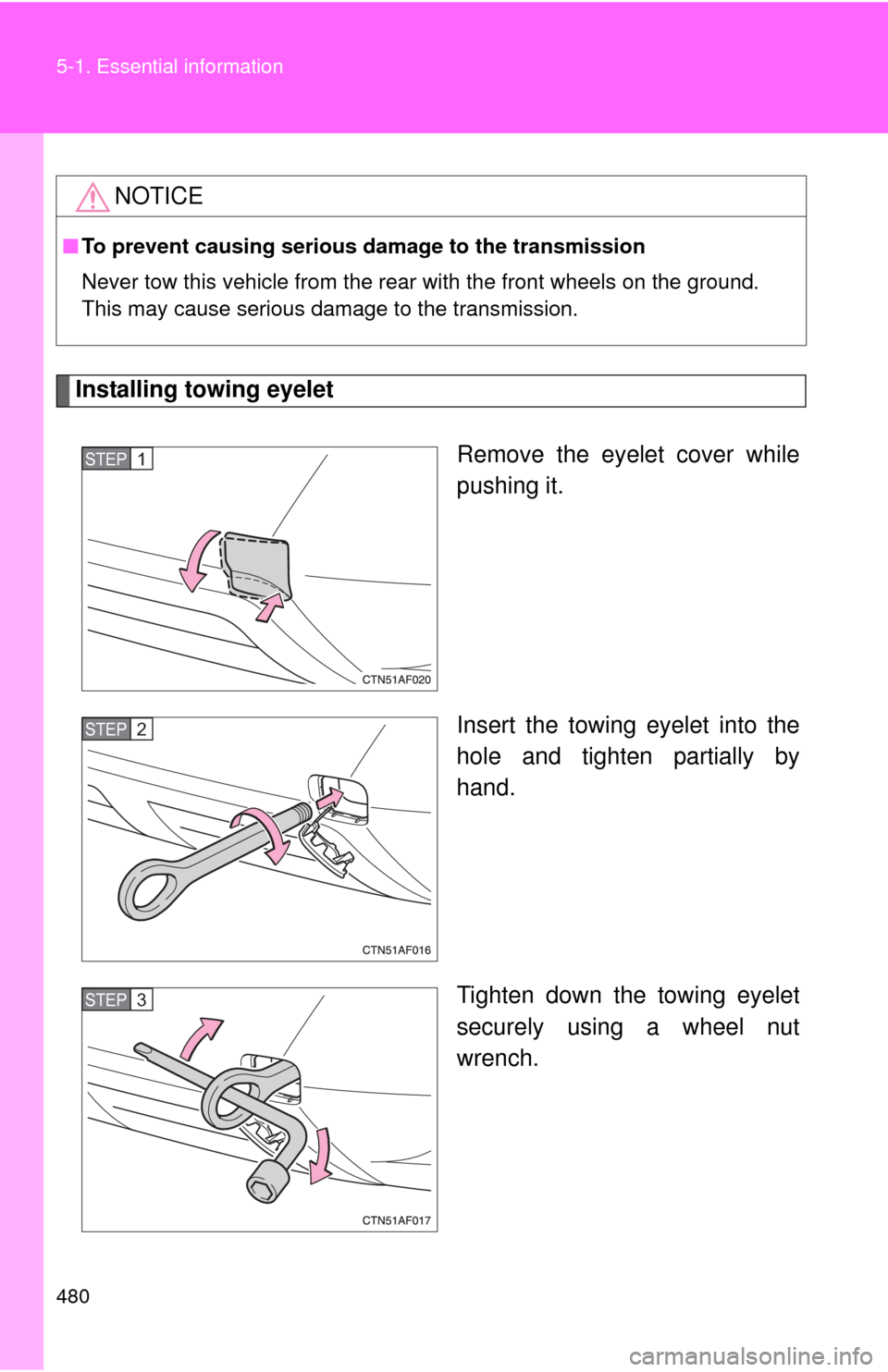 TOYOTA HIGHLANDER 2008 XU40 / 2.G Owners Manual 480 5-1. Essential information
Installing towing eyeletRemove the eyelet cover while
pushing it.
Insert the towing eyelet into the
hole and tighten partially by
hand.
Tighten down the towing eyelet
se