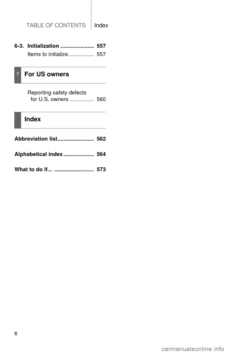 TOYOTA HIGHLANDER 2008 XU40 / 2.G Owners Manual TABLE OF CONTENTSIndex
6
6-3. Initialization ......................  557Items to initialize.................  557
Reporting safety defects for U.S. owners ................  560
Abbreviation list......