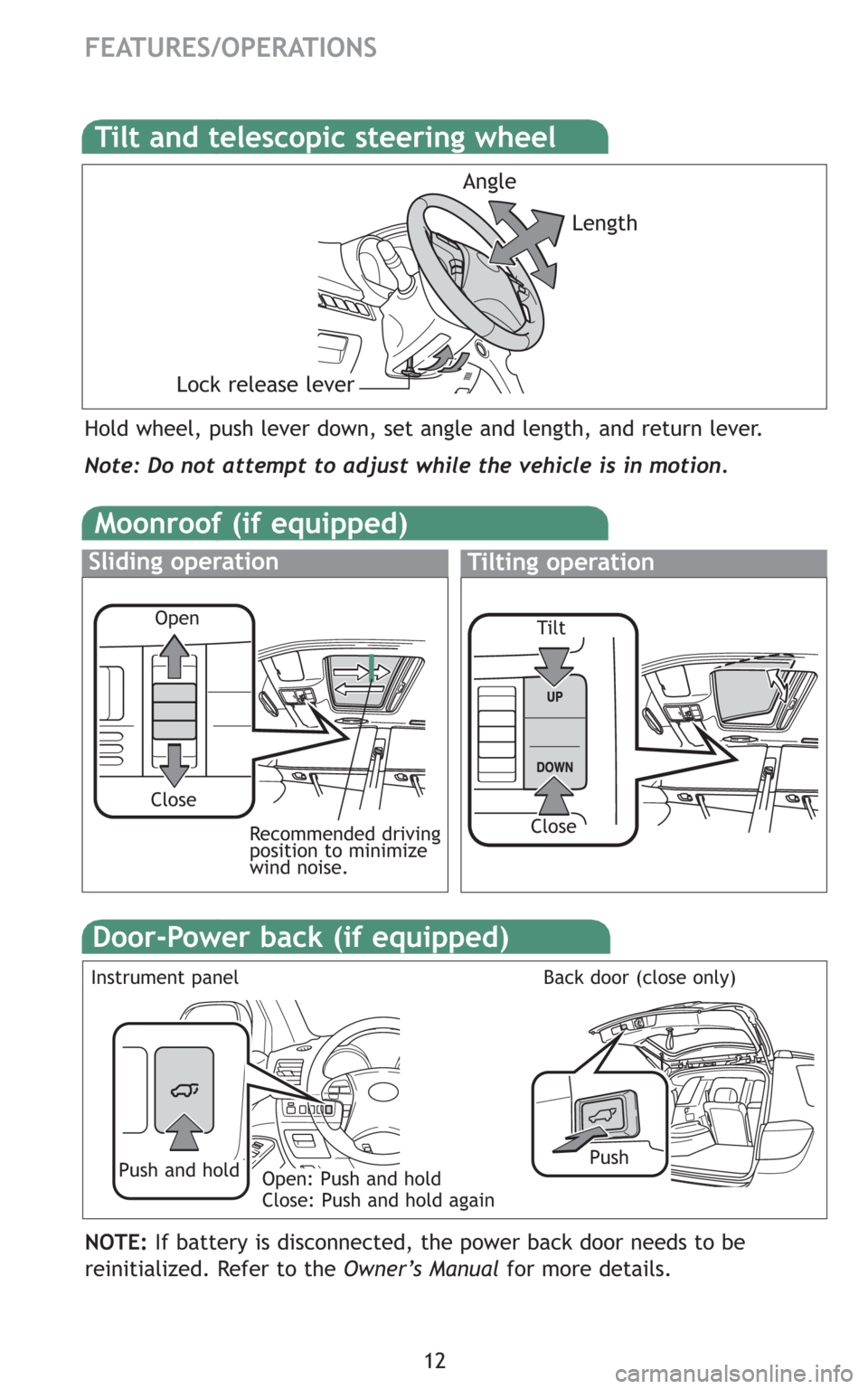 TOYOTA HIGHLANDER 2008 XU40 / 2.G Quick Reference Guide 12
FEATURES/OPERATIONS
Hold wheel, push lever down, set angle and length, and return lever.
Angle
Length
Lock release lever
Note: Do not attempt to adjust while the vehicle is in motion.
Tilt and tele