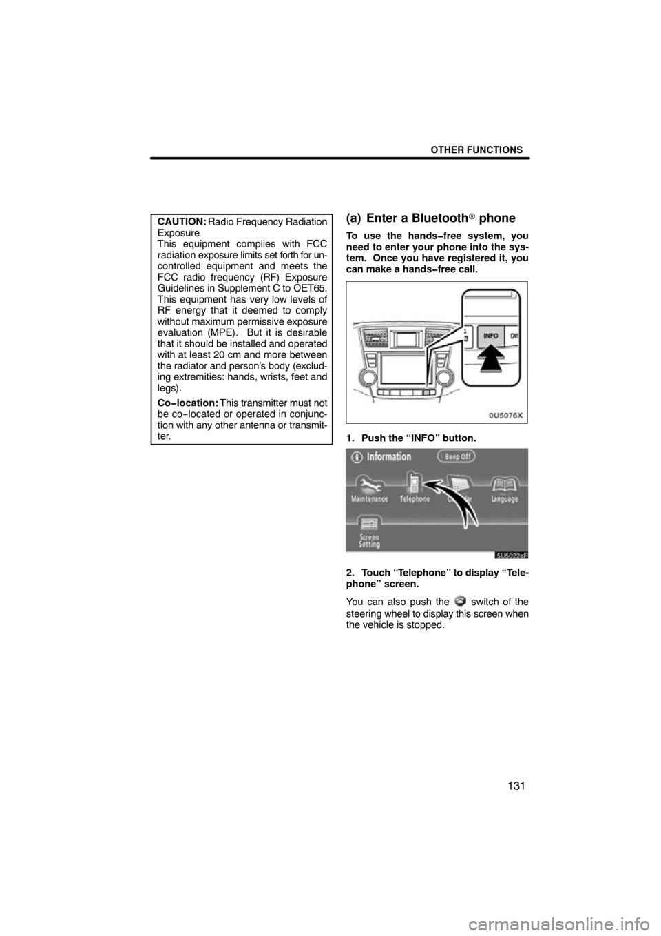 TOYOTA HIGHLANDER 2009 XU40 / 2.G Navigation Manual OTHER FUNCTIONS
131
CAUTION: Radio Frequency Radiation
Exposure
This equipment complies with FCC
radiation  exposure limits set  forth for un-
controlled equipment and meets the
FCC radio frequency (R