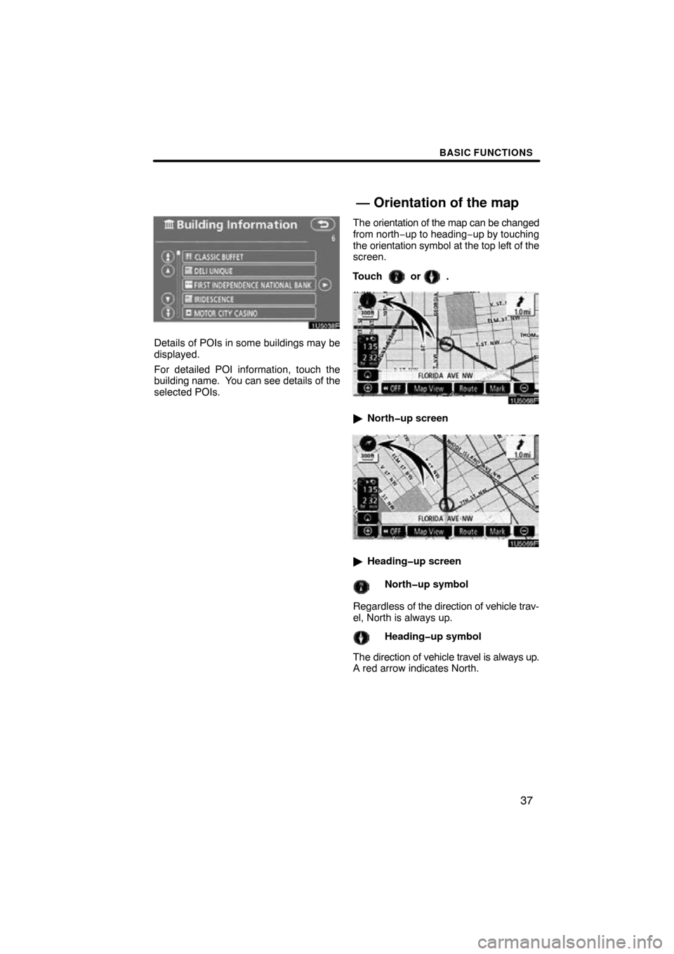 TOYOTA HIGHLANDER 2009 XU40 / 2.G Navigation Manual BASIC FUNCTIONS
37
Details of POIs in some buildings may be
displayed.
For detailed POI information, touch the
building name.  You can see details of the
selected POIs.The orientation of the map can b