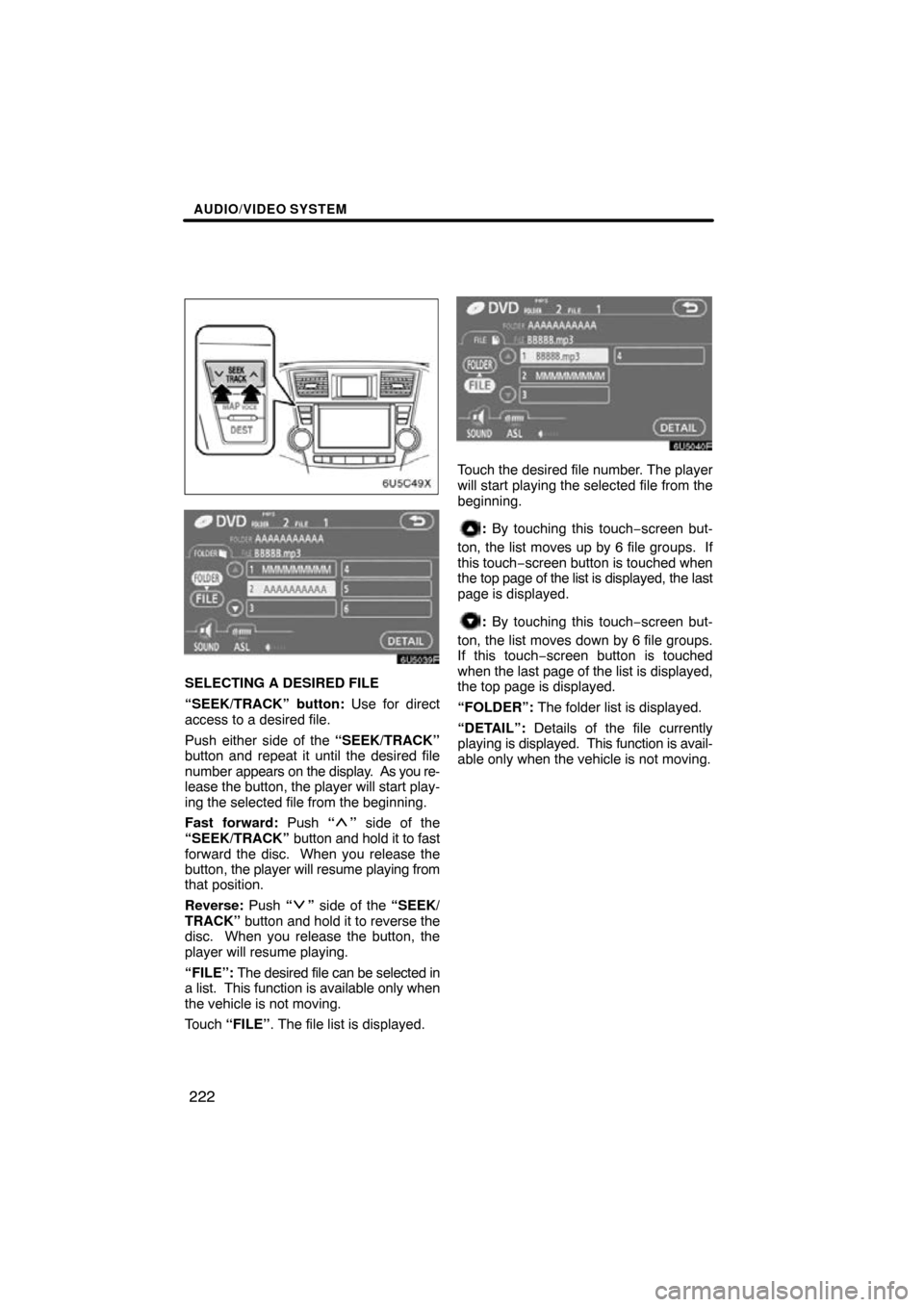 TOYOTA HIGHLANDER 2009 XU40 / 2.G Navigation Manual AUDIO/VIDEO SYSTEM
222
SELECTING A DESIRED FILE
“SEEK/TRACK” button: Use for direct
access to a desired file.
Push either side of the “SEEK/TRACK”
button and repeat it until the desired file
n