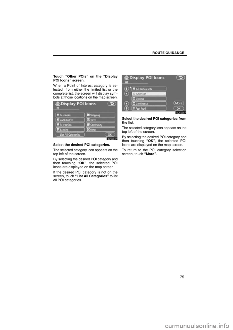 TOYOTA HIGHLANDER 2009 XU40 / 2.G Navigation Manual ROUTE GUIDANCE
79
Touch “Other POIs” on the “Display
POI Icons” screen.
When a Point of Interest category is se-
lected  from either the limited list or the
complete list, the screen will disp