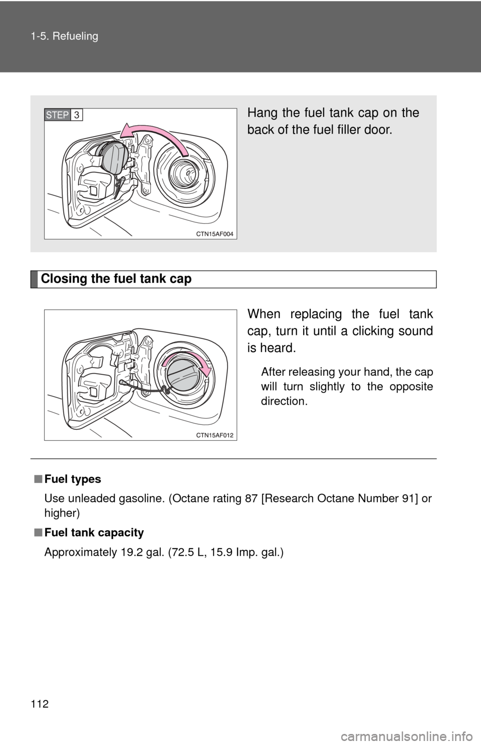 TOYOTA HIGHLANDER 2009 XU40 / 2.G Owners Manual 112 1-5. Refueling
Closing the fuel tank capWhen replacing the fuel tank
cap, turn it until a clicking sound
is heard.
After releasing your hand, the cap
will turn slightly to the opposite
direction.
