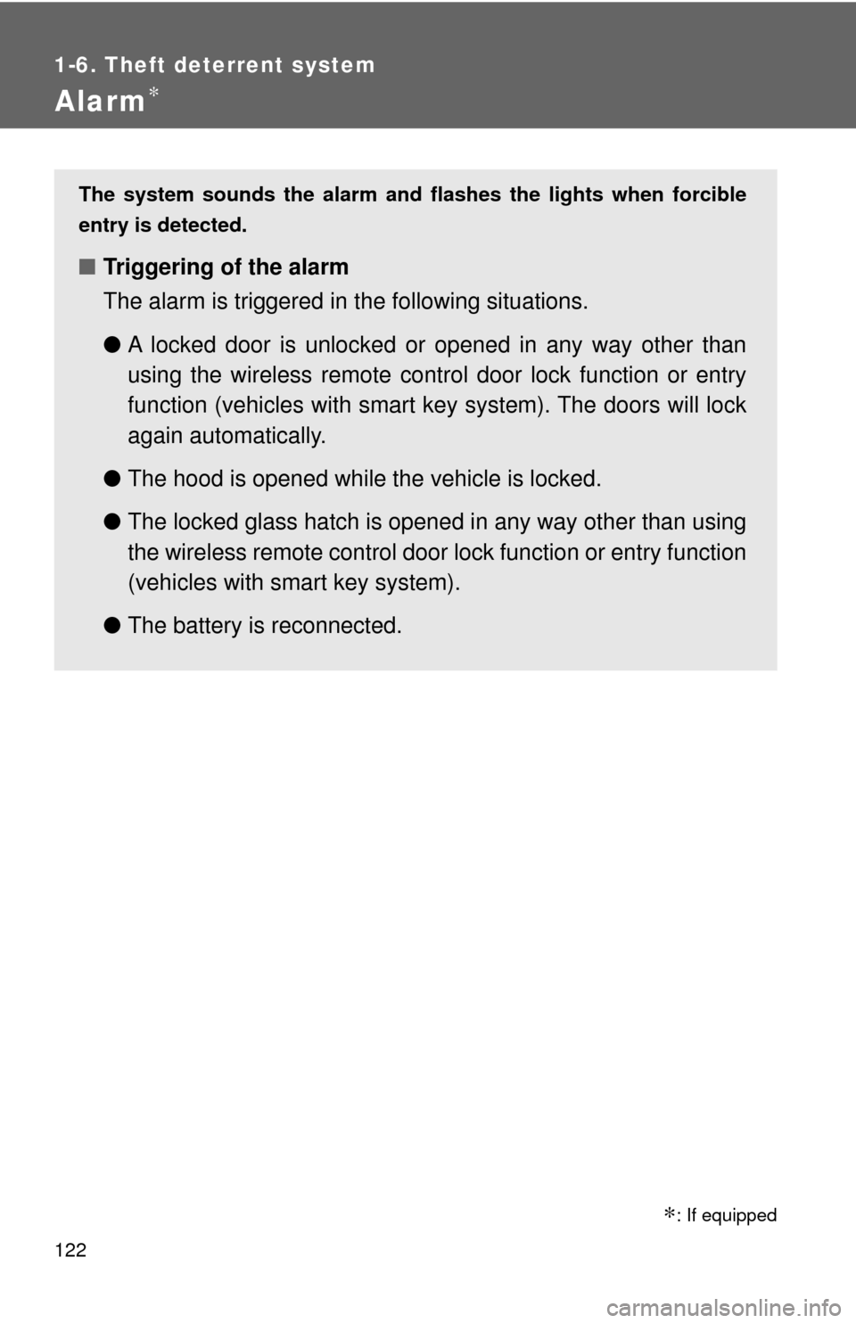 TOYOTA HIGHLANDER 2009 XU40 / 2.G Owners Manual 122
1-6. Theft deterrent system
Alarm∗
The system sounds the alarm and flashes the lights when forcible
entry is detected.
■ Triggering of the alarm
The alarm is triggered in the following situati