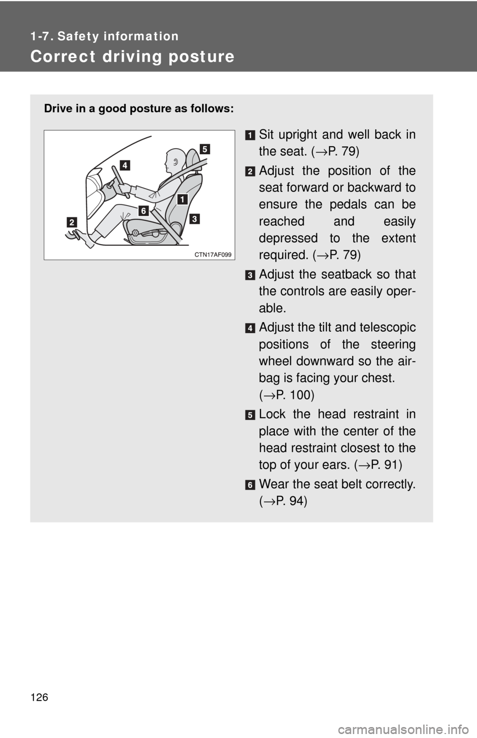 TOYOTA HIGHLANDER 2009 XU40 / 2.G Owners Manual 126
1-7. Safety information
Correct driving posture
Drive in a good posture as follows:
Sit upright and well back in
the seat. (→P.  7 9 )
Adjust the position of the
seat forward or backward to
ensu