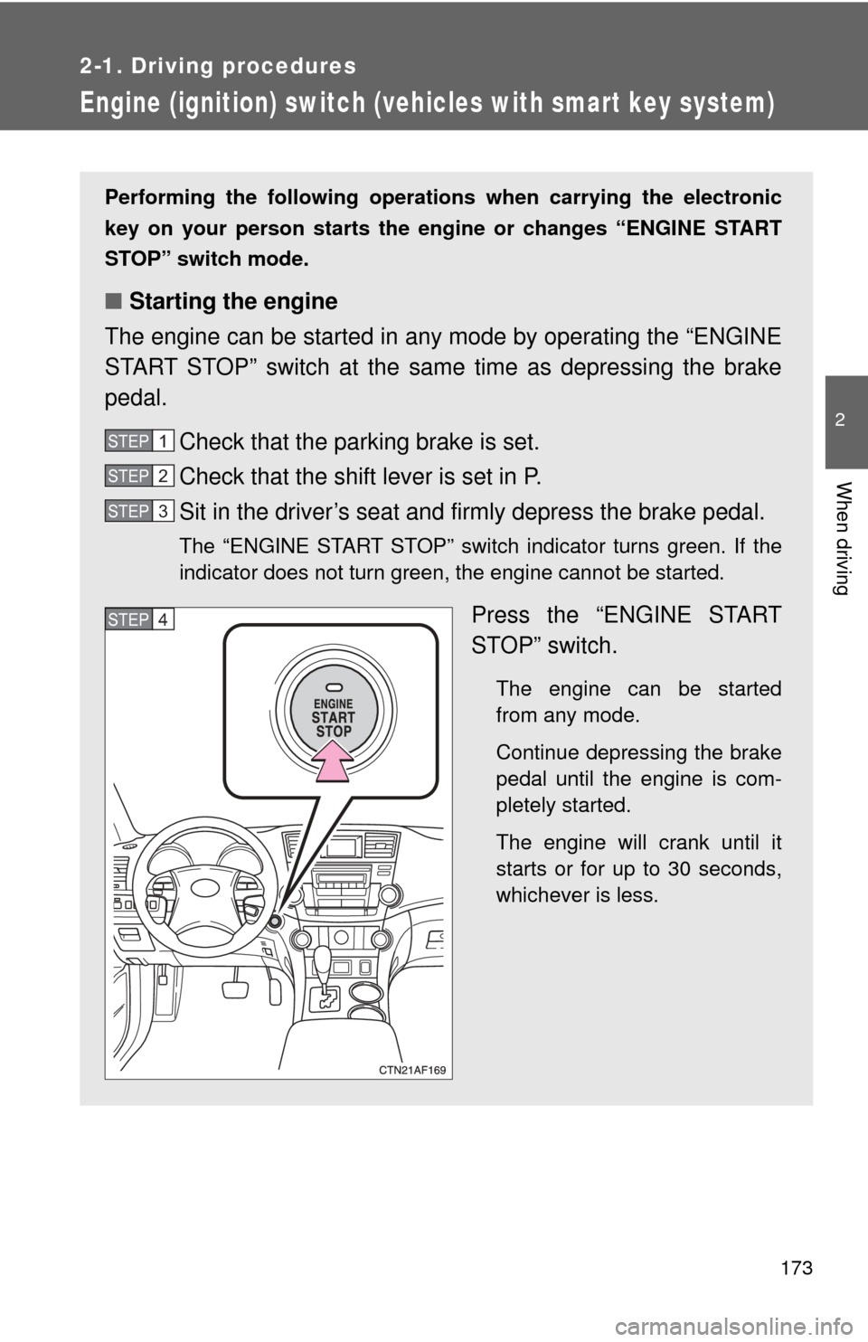 TOYOTA HIGHLANDER 2009 XU40 / 2.G User Guide 173
2-1. Driving procedures
2
When driving
Engine (ignition) switch (vehicles with smart key system)
Performing the following operati ons when carrying the electronic
key on your person starts the eng TOYOTA HIGHLANDER 2009 XU40 / 2.G User Guide 173
2-1. Driving procedures
2
When driving
Engine (ignition) switch (vehicles with smart key system)
Performing the following operati ons when carrying the electronic
key on your person starts the eng