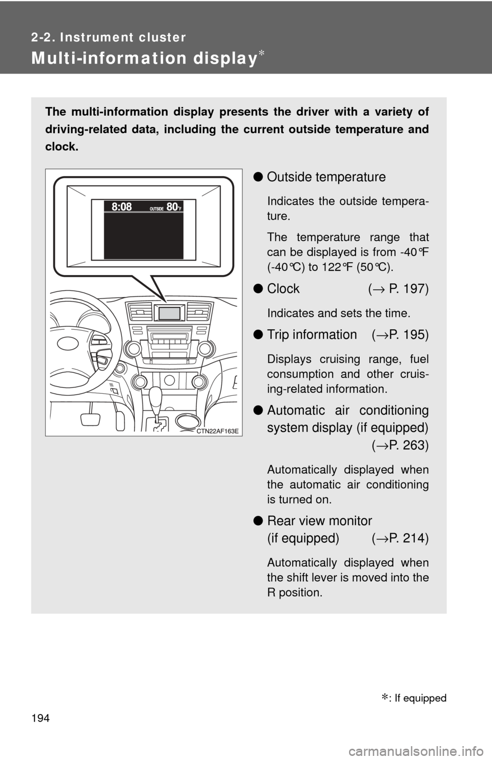 TOYOTA HIGHLANDER 2009 XU40 / 2.G Owners Manual 194
2-2. Instrument cluster
Multi-information display∗
The multi-information display presents the driver with a variety of
driving-related data, including th e current outside temperature and
clock. TOYOTA HIGHLANDER 2009 XU40 / 2.G Owners Manual 194
2-2. Instrument cluster
Multi-information display∗
The multi-information display presents the driver with a variety of
driving-related data, including th e current outside temperature and
clock.