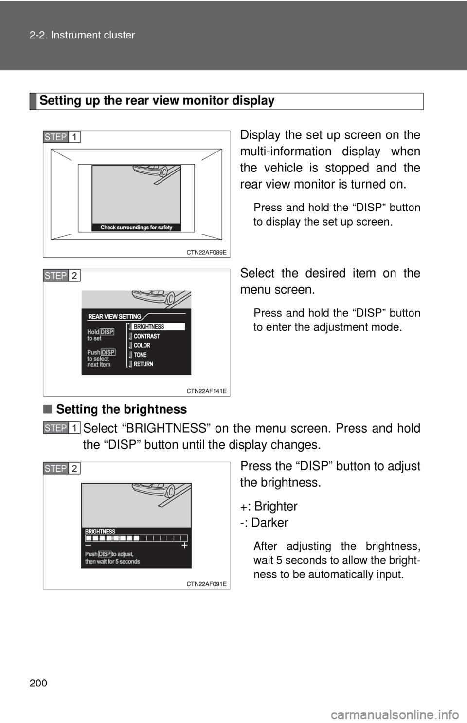 TOYOTA HIGHLANDER 2009 XU40 / 2.G Owners Manual 200 2-2. Instrument cluster
Setting up the rear view monitor displayDisplay the set up screen on the
multi-information display when
the vehicle is stopped and the
rear view monitor is turned on.
Press TOYOTA HIGHLANDER 2009 XU40 / 2.G Owners Manual 200 2-2. Instrument cluster
Setting up the rear view monitor displayDisplay the set up screen on the
multi-information display when
the vehicle is stopped and the
rear view monitor is turned on.
Press