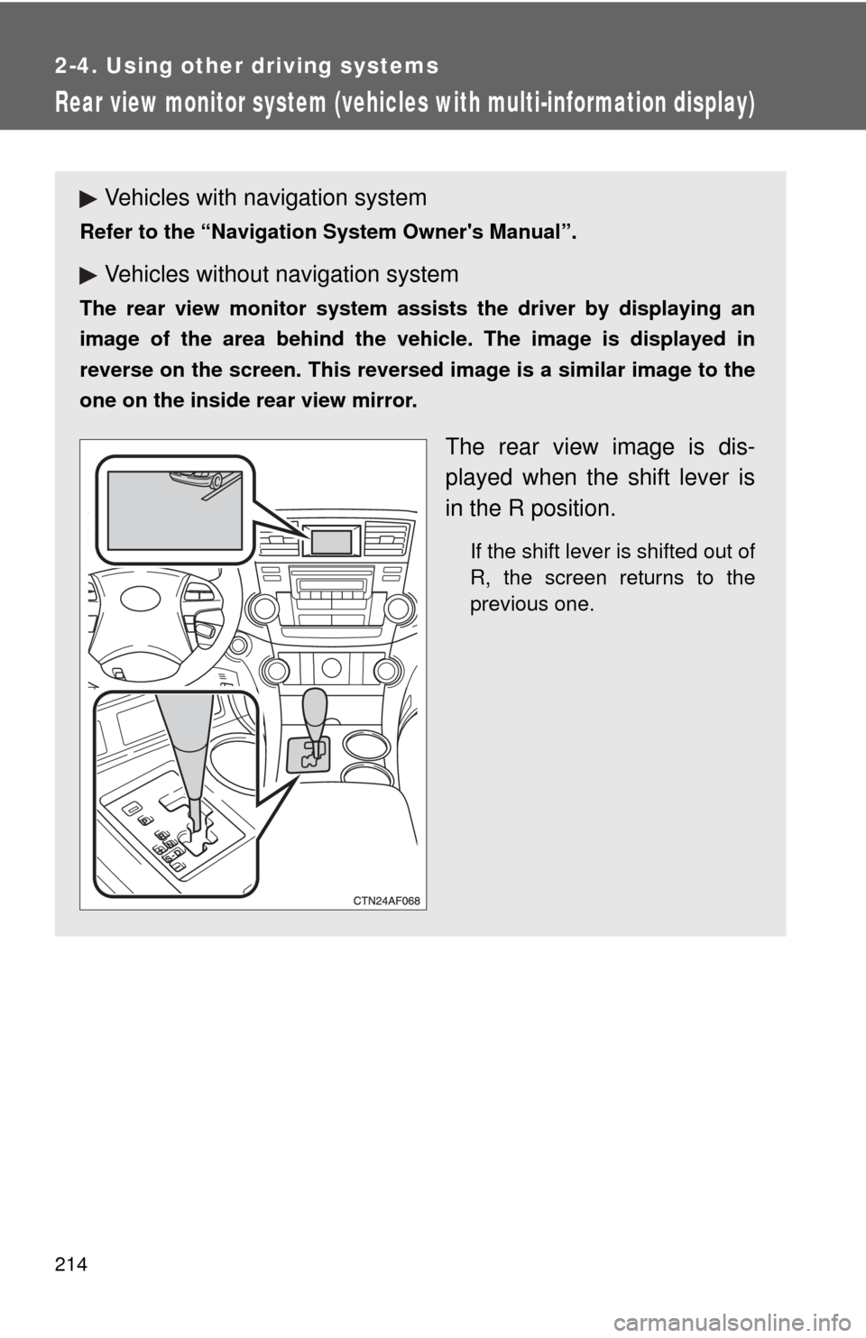 TOYOTA HIGHLANDER 2009 XU40 / 2.G Owners Manual 214
2-4. Using other driving systems
Rear view monitor system (vehicles with multi-information display)
Vehicles with navigation system
Refer to the “Navigation System Owners Manual”.
Vehicles wi TOYOTA HIGHLANDER 2009 XU40 / 2.G Owners Manual 214
2-4. Using other driving systems
Rear view monitor system (vehicles with multi-information display)
Vehicles with navigation system
Refer to the “Navigation System Owners Manual”.
Vehicles wi