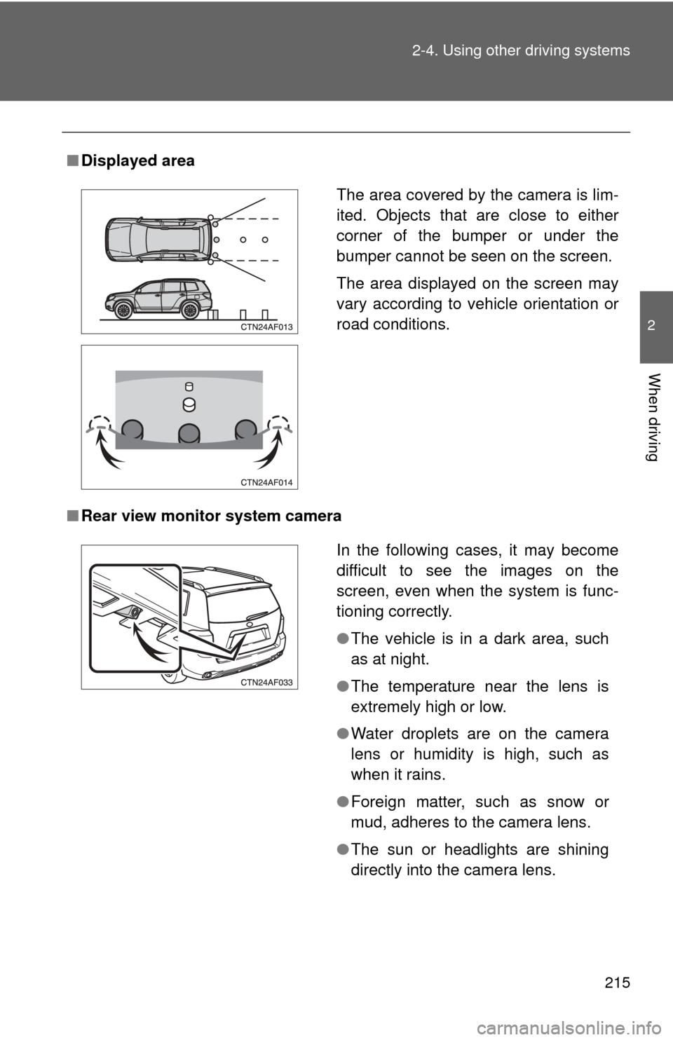 TOYOTA HIGHLANDER 2009 XU40 / 2.G Owners Manual 215
2-4. Using other
driving systems
2
When driving
■Displayed area
■ Rear view monitor system camera
The area covered by the camera is lim-
ited. Objects that are close to either
corner of the b TOYOTA HIGHLANDER 2009 XU40 / 2.G Owners Manual 215
2-4. Using other
driving systems
2
When driving
■Displayed area
■ Rear view monitor system camera
The area covered by the camera is lim-
ited. Objects that are close to either
corner of the b