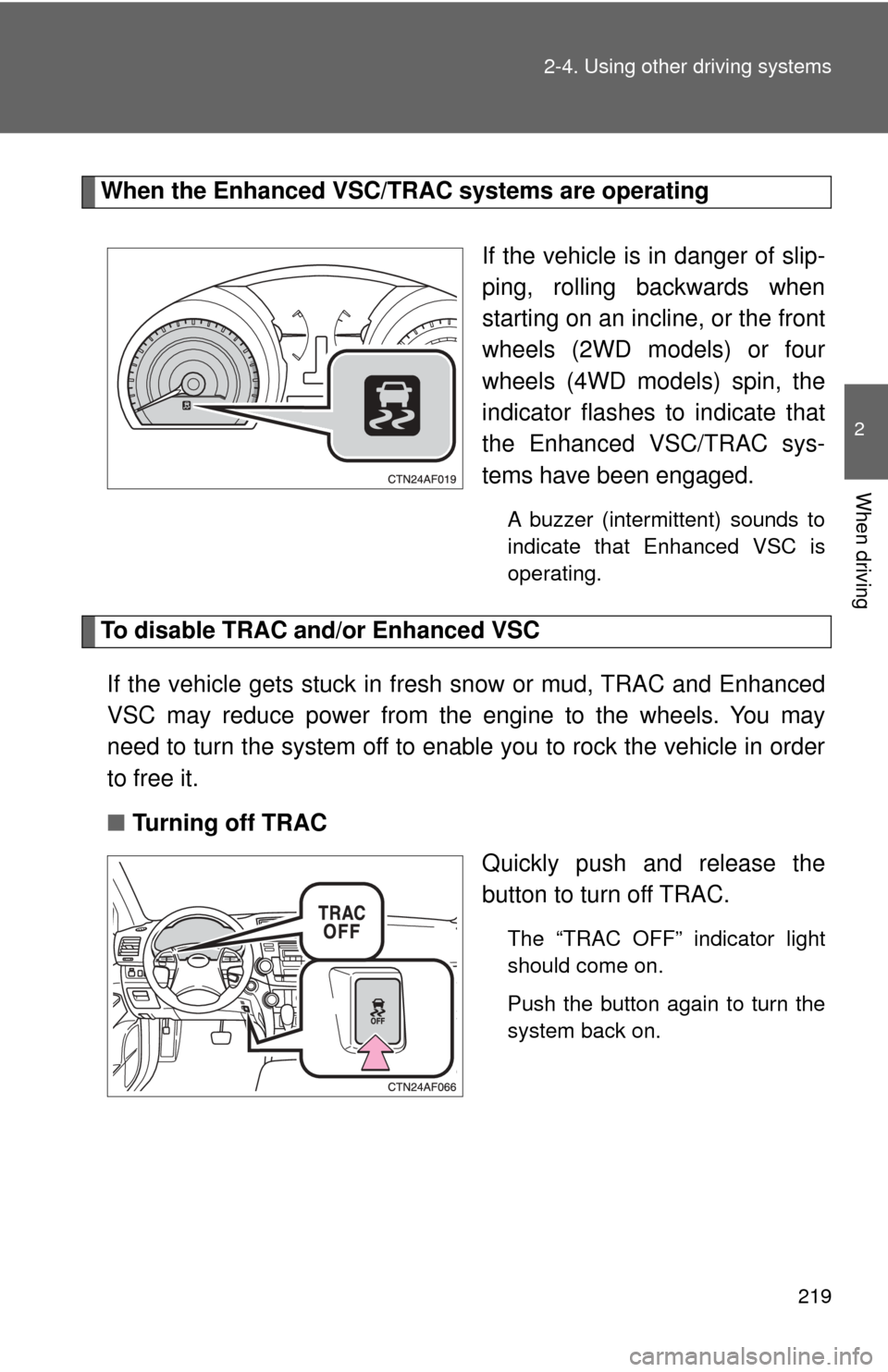 TOYOTA HIGHLANDER 2009 XU40 / 2.G Owners Manual 219
2-4. Using other
driving systems
2
When driving
When the Enhanced VSC/TRAC systems are operating
If the vehicle is in danger of slip-
ping, rolling backwards when
starting on an incline, or the f TOYOTA HIGHLANDER 2009 XU40 / 2.G Owners Manual 219
2-4. Using other
driving systems
2
When driving
When the Enhanced VSC/TRAC systems are operating
If the vehicle is in danger of slip-
ping, rolling backwards when
starting on an incline, or the f