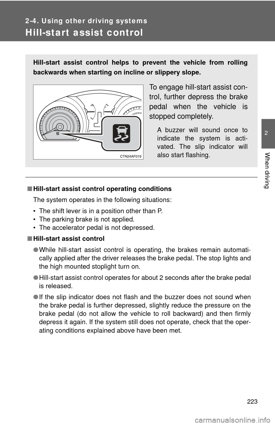 TOYOTA HIGHLANDER 2009 XU40 / 2.G Owners Guide 223
2-4. Using other driving systems
2
When driving
Hill-start assist control
■Hill-start assist cont rol operating conditions
The system operates in the following situations:
• The shift lever is TOYOTA HIGHLANDER 2009 XU40 / 2.G Owners Guide 223
2-4. Using other driving systems
2
When driving
Hill-start assist control
■Hill-start assist cont rol operating conditions
The system operates in the following situations:
• The shift lever is