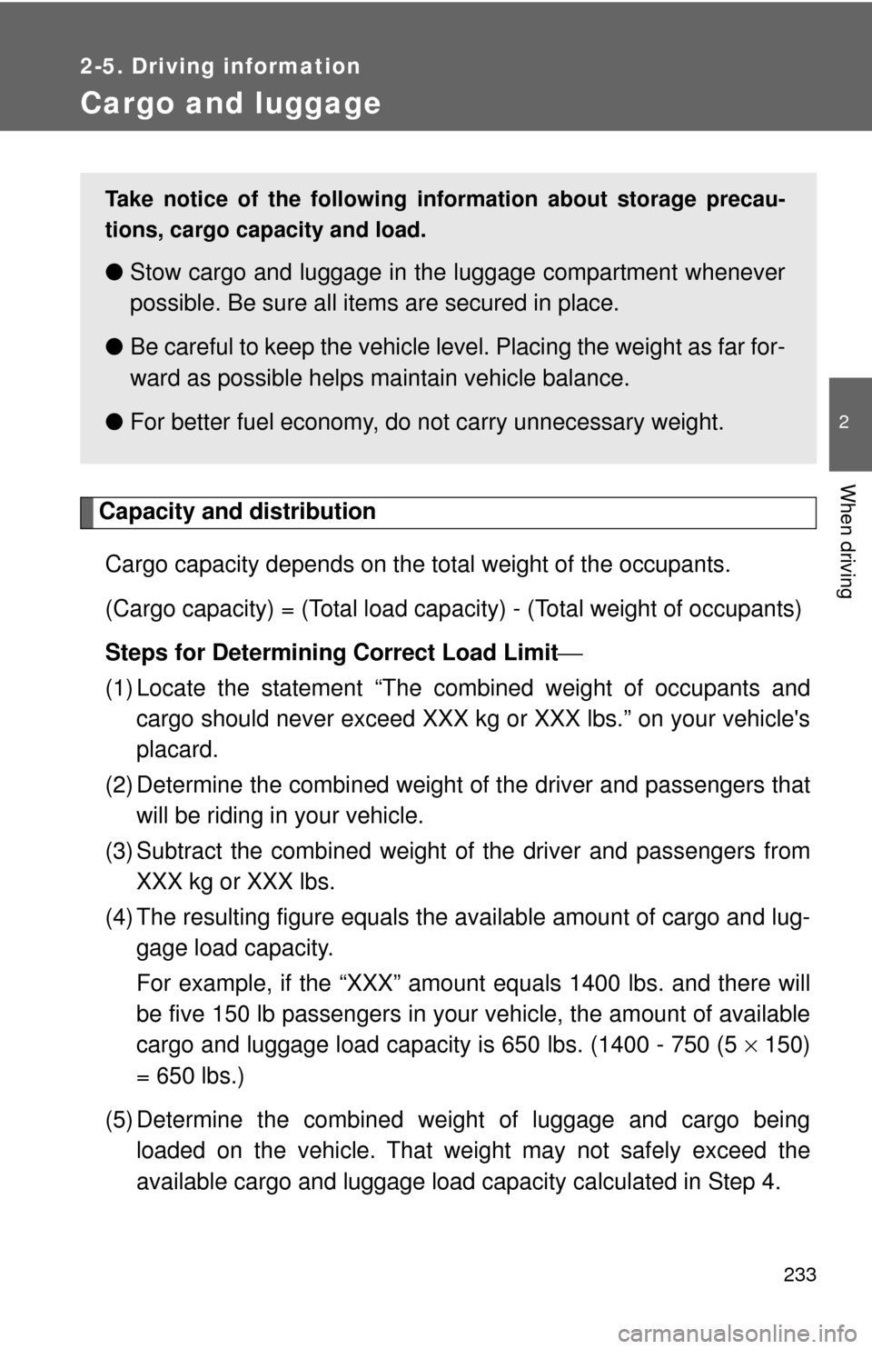 TOYOTA HIGHLANDER 2009 XU40 / 2.G Owners Manual 233
2-5. Driving information
2
When driving
Cargo and luggage
Capacity and distributionCargo capacity depends on the to tal weight of the occupants.
(Cargo capacity) = (Total load capa city) - (Total TOYOTA HIGHLANDER 2009 XU40 / 2.G Owners Manual 233
2-5. Driving information
2
When driving
Cargo and luggage
Capacity and distributionCargo capacity depends on the to tal weight of the occupants.
(Cargo capacity) = (Total load capa city) - (Total