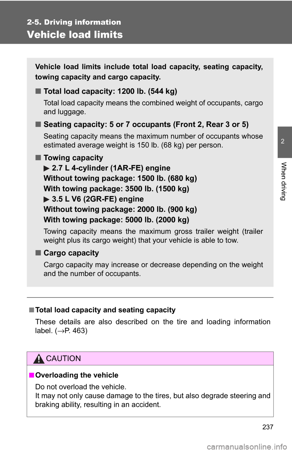 TOYOTA HIGHLANDER 2009 XU40 / 2.G Owners Manual 237
2-5. Driving information
2
When driving
Vehicle load limits
■Total load capacity and seating capacity
These details are also described on the tire and loading information
label. (→P. 463)
CAUT TOYOTA HIGHLANDER 2009 XU40 / 2.G Owners Manual 237
2-5. Driving information
2
When driving
Vehicle load limits
■Total load capacity and seating capacity
These details are also described on the tire and loading information
label. (→P. 463)
CAUT