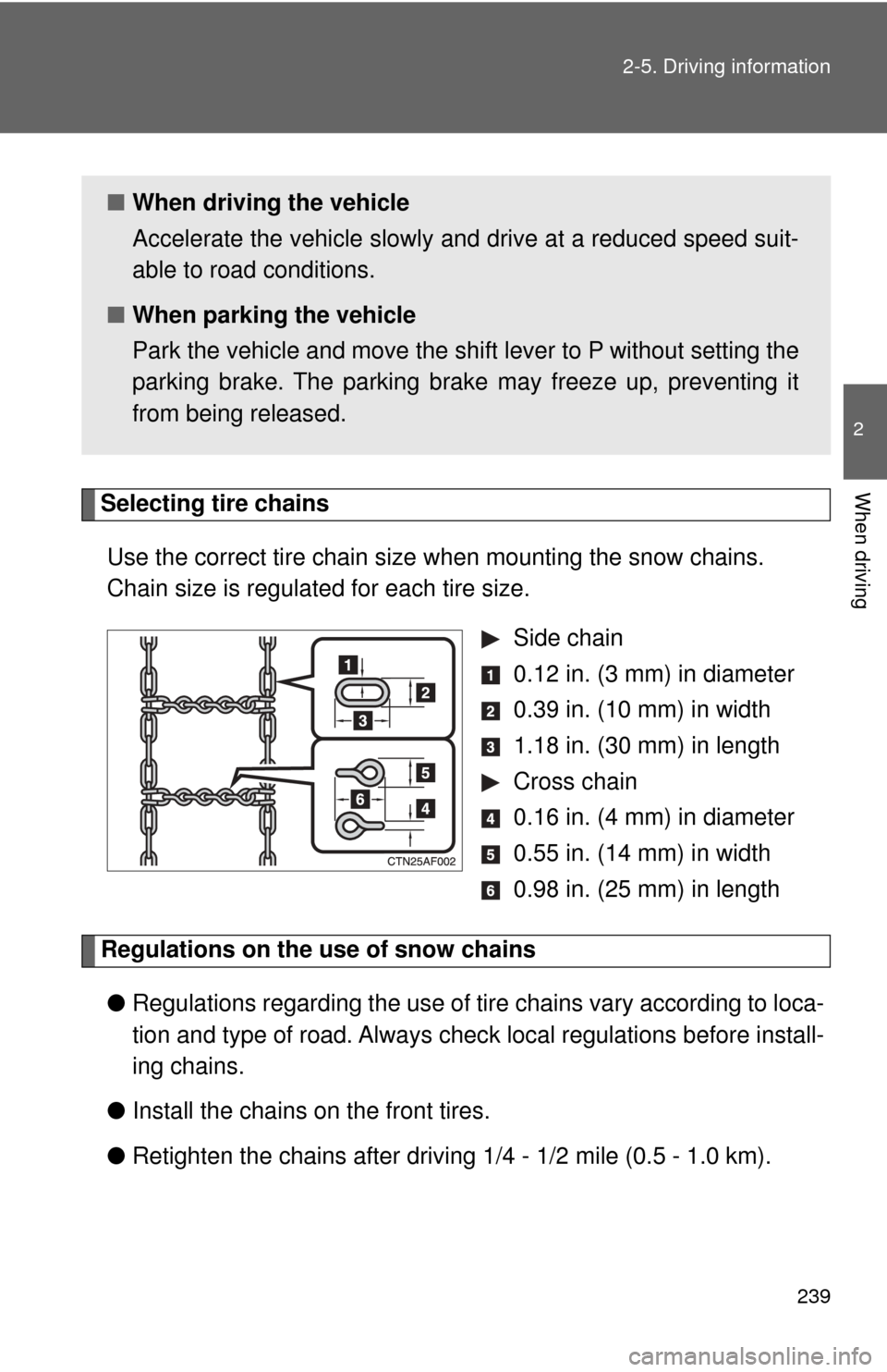 TOYOTA HIGHLANDER 2009 XU40 / 2.G Owners Manual 239
2-5. Driving information
2
When drivingSelecting tire chains
Use the correct tire chain size when mounting the snow chains.
Chain size is regulated for each tire size. Side chain
0.12 in. (3 mm TOYOTA HIGHLANDER 2009 XU40 / 2.G Owners Manual 239
2-5. Driving information
2
When drivingSelecting tire chains
Use the correct tire chain size when mounting the snow chains.
Chain size is regulated for each tire size. Side chain
0.12 in. (3 mm