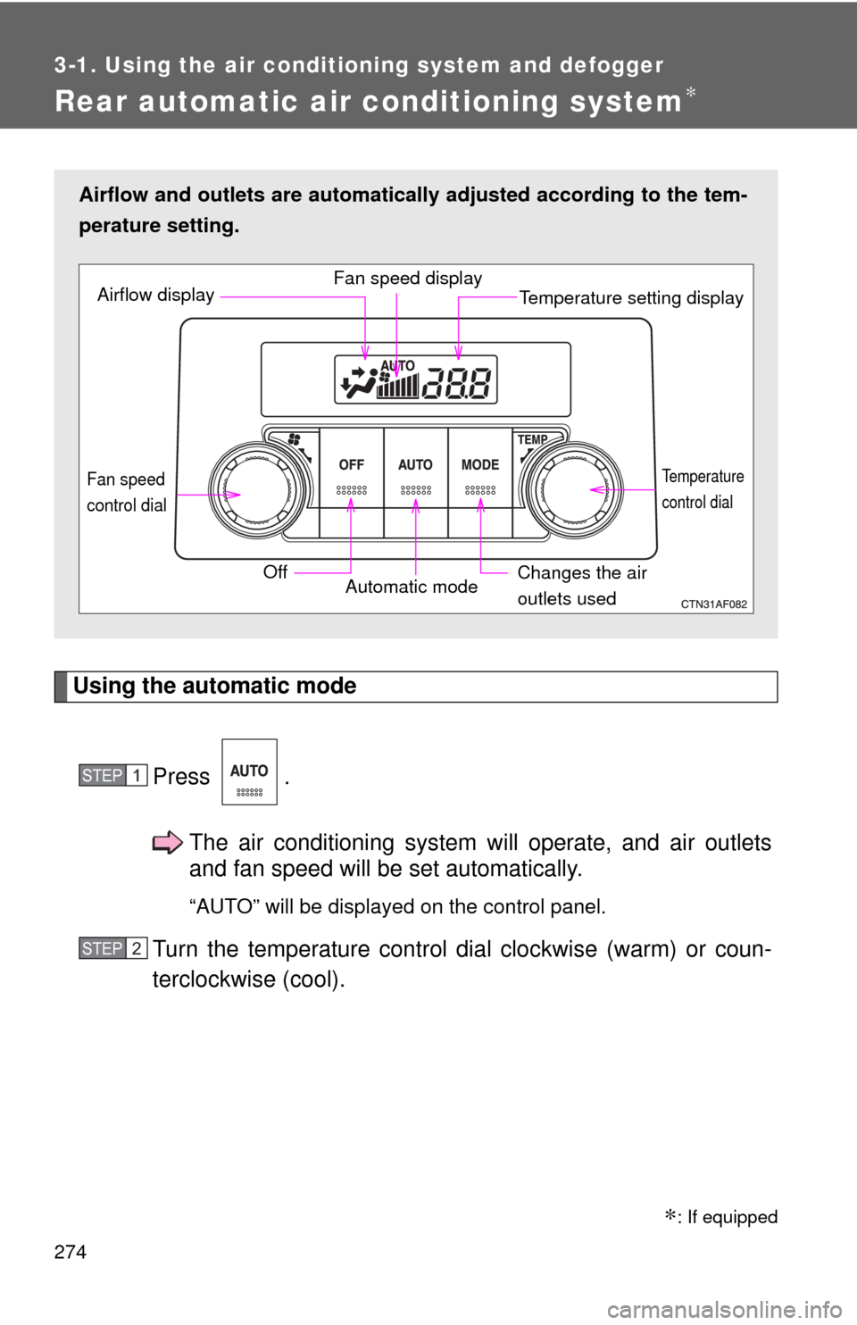 TOYOTA HIGHLANDER 2009 XU40 / 2.G Owners Manual 274
3-1. Using the air conditioning system and defogger
Rear automatic air conditioning system∗
Using the automatic modePress .The air conditioning system will operate, and air outlets
and fan speed