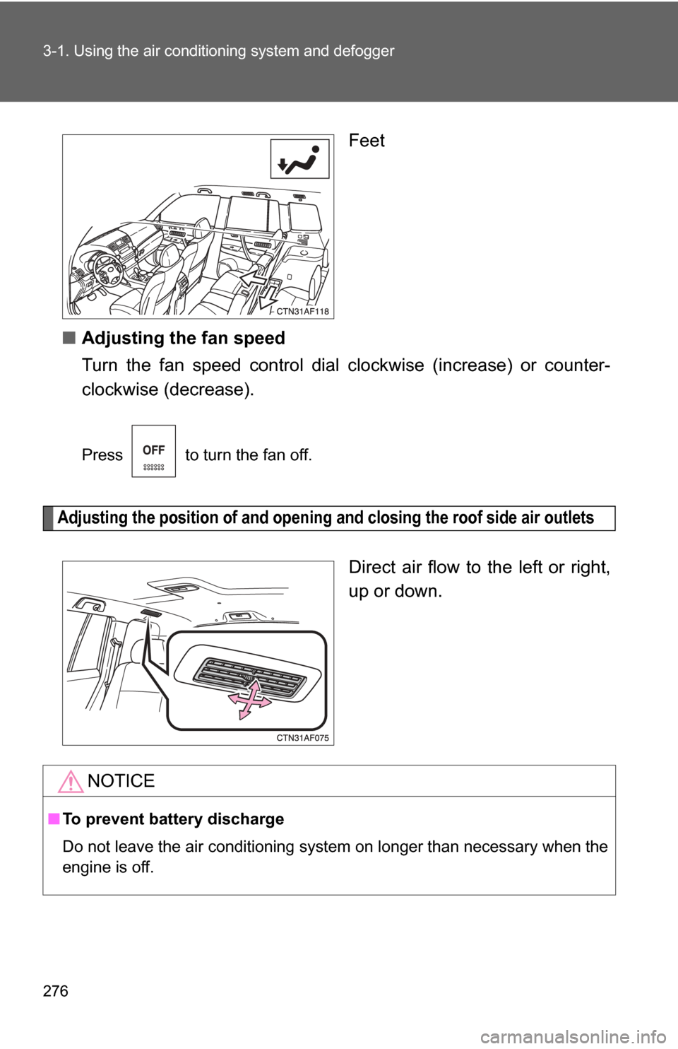 TOYOTA HIGHLANDER 2009 XU40 / 2.G Owners Manual 276 3-1. Using the air conditioning system and defogger
Feet
■ Adjusting the fan speed
Turn the fan speed control dial  clockwise (increase) or counter-
clockwise (decrease).
Press   to turn the fan