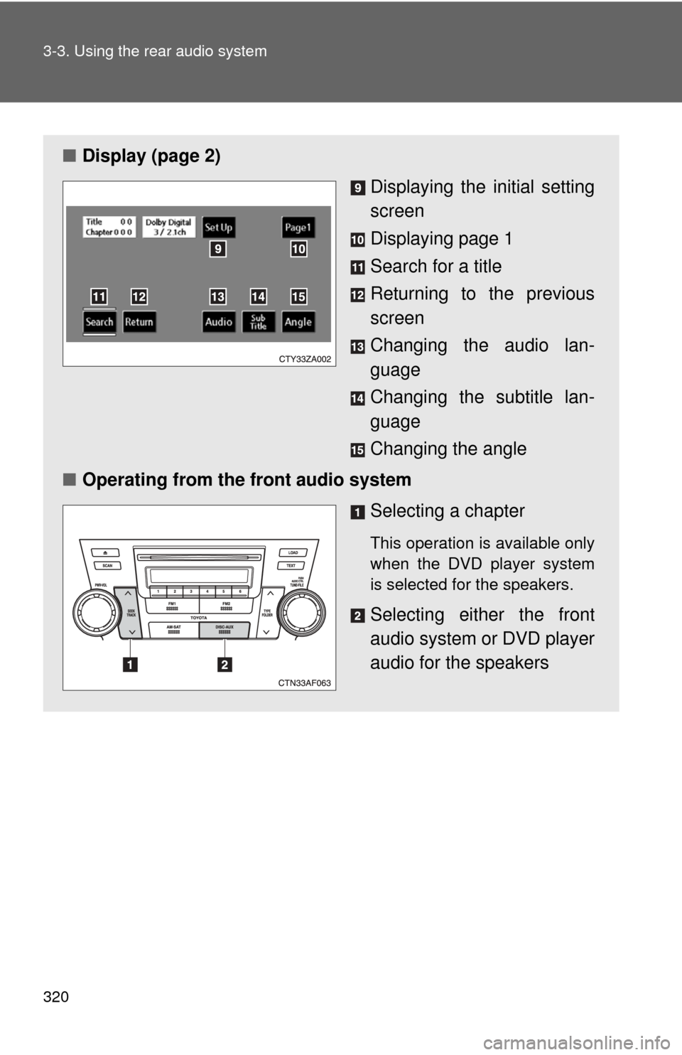 TOYOTA HIGHLANDER 2009 XU40 / 2.G Owners Manual 320 3-3. Using the rear audio system
■Display (page 2)
Displaying the initial setting
screen
Displaying page 1
Search for a title
Returning to the previous
screen
Changing the audio lan-
guage
Chang