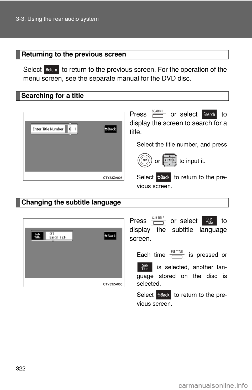 TOYOTA HIGHLANDER 2009 XU40 / 2.G Owners Manual 322 3-3. Using the rear audio system
Returning to the previous screenSelect   to return to the previous  screen. For the operation of the
menu screen, see the separat e manual for the DVD disc.
Search