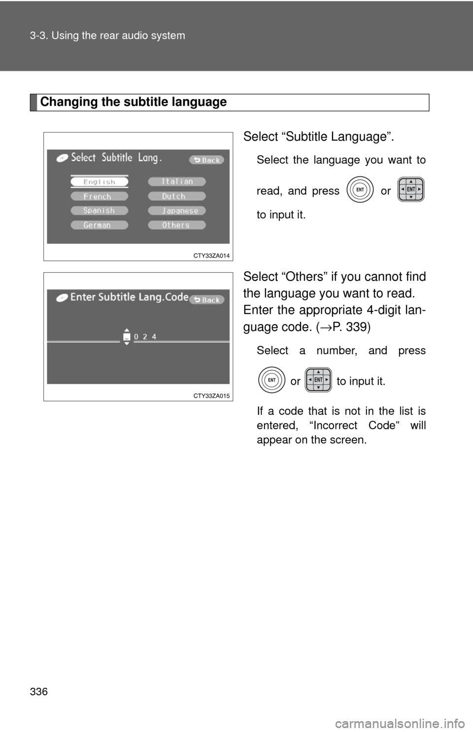TOYOTA HIGHLANDER 2009 XU40 / 2.G Owners Manual 336 3-3. Using the rear audio system
Changing the subtitle languageSelect “Subtitle Language”.
Select the language you want to
read, and press   or 
to input it.
Select “Others” if you cannot 