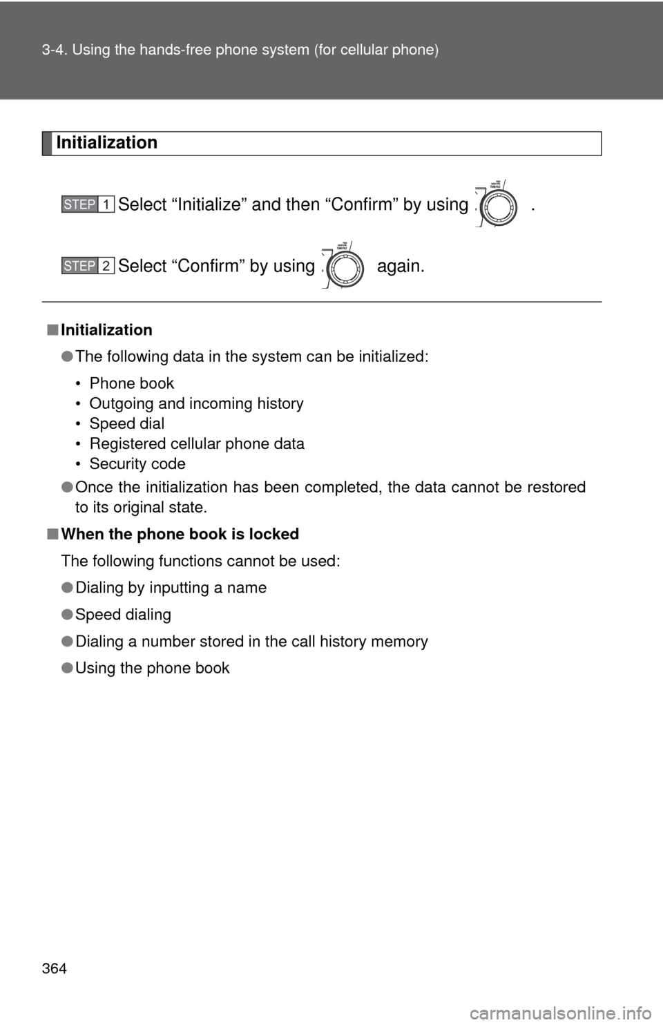 TOYOTA HIGHLANDER 2009 XU40 / 2.G Owners Manual 364 3-4. Using the hands-free phone system (for cellular phone)
Initialization
Select “Initialize” and then “Confirm” by using .
Select “Confirm” by using again.
■Initialization
●T TOYOTA HIGHLANDER 2009 XU40 / 2.G Owners Manual 364 3-4. Using the hands-free phone system (for cellular phone)
Initialization
Select “Initialize” and then “Confirm” by using .
Select “Confirm” by using again.
■Initialization
●T