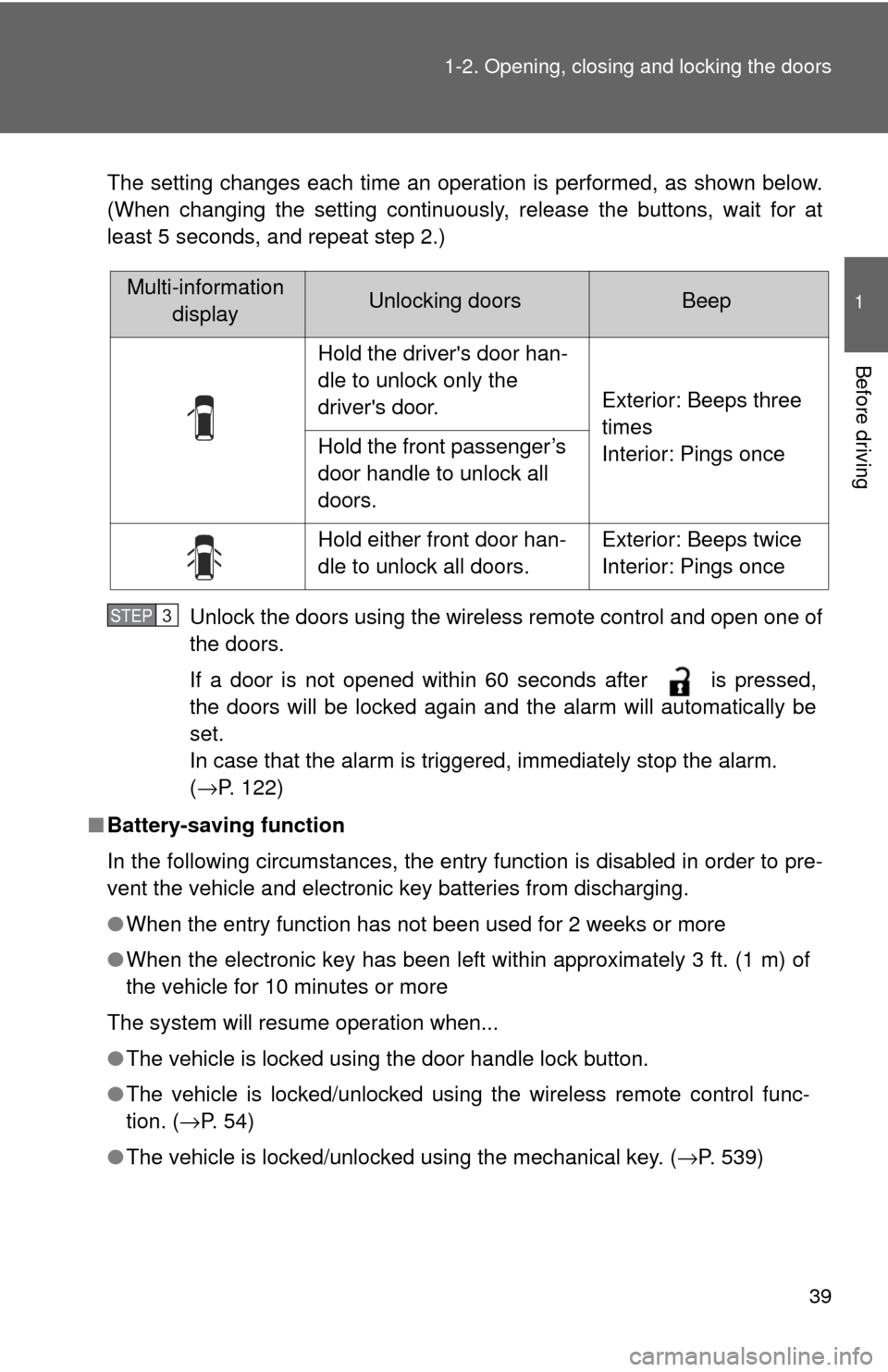 TOYOTA HIGHLANDER 2009 XU40 / 2.G Owners Guide 39
1-2. Opening, closing and locking the doors
1
Before driving
The setting changes each time an operation is performed, as shown below.
(When changing the setting continuously, release the buttons, w