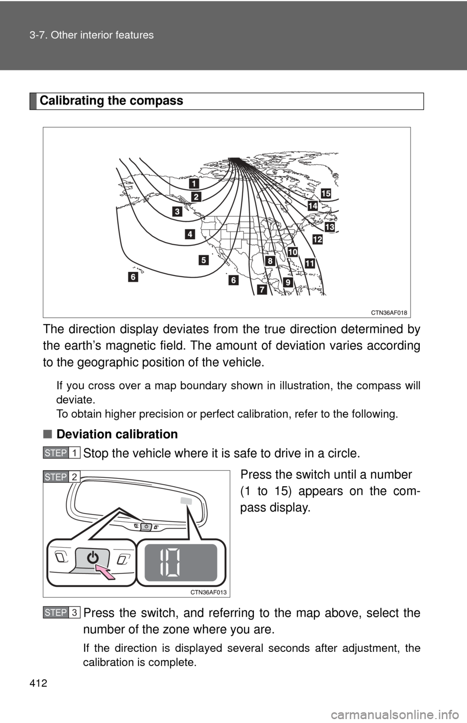 TOYOTA HIGHLANDER 2009 XU40 / 2.G Owners Manual 412 3-7. Other interior features
Calibrating the compassThe direction display deviates fr om the true direction determined by
the earth’s magnetic field. The amou nt of deviation varies according
to TOYOTA HIGHLANDER 2009 XU40 / 2.G Owners Manual 412 3-7. Other interior features
Calibrating the compassThe direction display deviates fr om the true direction determined by
the earth’s magnetic field. The amou nt of deviation varies according
to