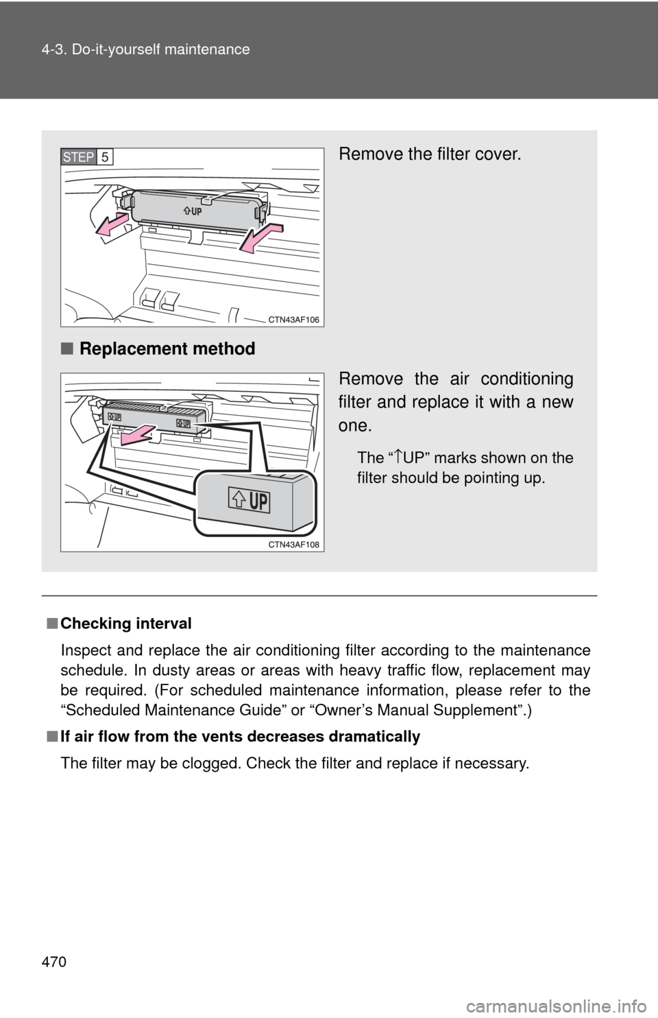 TOYOTA HIGHLANDER 2009 XU40 / 2.G Owners Manual 470 4-3. Do-it-yourself maintenance
■Checking interval
Inspect and replace the air conditioning filter according to the maintenance
schedule. In dusty areas or areas with heavy traffic flow, replace TOYOTA HIGHLANDER 2009 XU40 / 2.G Owners Manual 470 4-3. Do-it-yourself maintenance
■Checking interval
Inspect and replace the air conditioning filter according to the maintenance
schedule. In dusty areas or areas with heavy traffic flow, replace