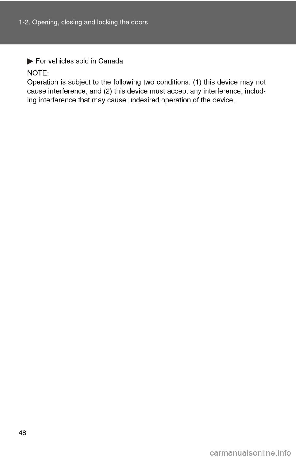 TOYOTA HIGHLANDER 2009 XU40 / 2.G Service Manual 48 1-2. Opening, closing and locking the doors
For vehicles sold in Canada
NOTE:
Operation is subject to the following two conditions: (1) this device may not
cause interference, and (2) this device m