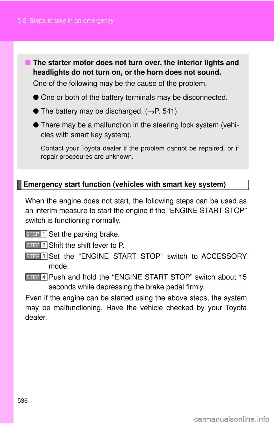 TOYOTA HIGHLANDER 2009 XU40 / 2.G User Guide 536 5-2. Steps to take in an emergency
Emergency start function (vehicles with smart key system)When the engine does not start, the following steps can be used as
an interim measure to start the engin TOYOTA HIGHLANDER 2009 XU40 / 2.G User Guide 536 5-2. Steps to take in an emergency
Emergency start function (vehicles with smart key system)When the engine does not start, the following steps can be used as
an interim measure to start the engin