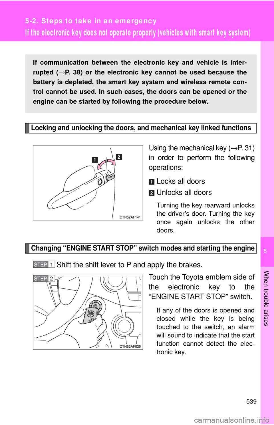 TOYOTA HIGHLANDER 2009 XU40 / 2.G Repair Manual 5
When trouble arises
539
5-2. Steps to take in an emergency
If the electronic key does not operate properly (vehicles with smart key system)
Locking and unlocking the doors, and mechanical key linked TOYOTA HIGHLANDER 2009 XU40 / 2.G Repair Manual 5
When trouble arises
539
5-2. Steps to take in an emergency
If the electronic key does not operate properly (vehicles with smart key system)
Locking and unlocking the doors, and mechanical key linked