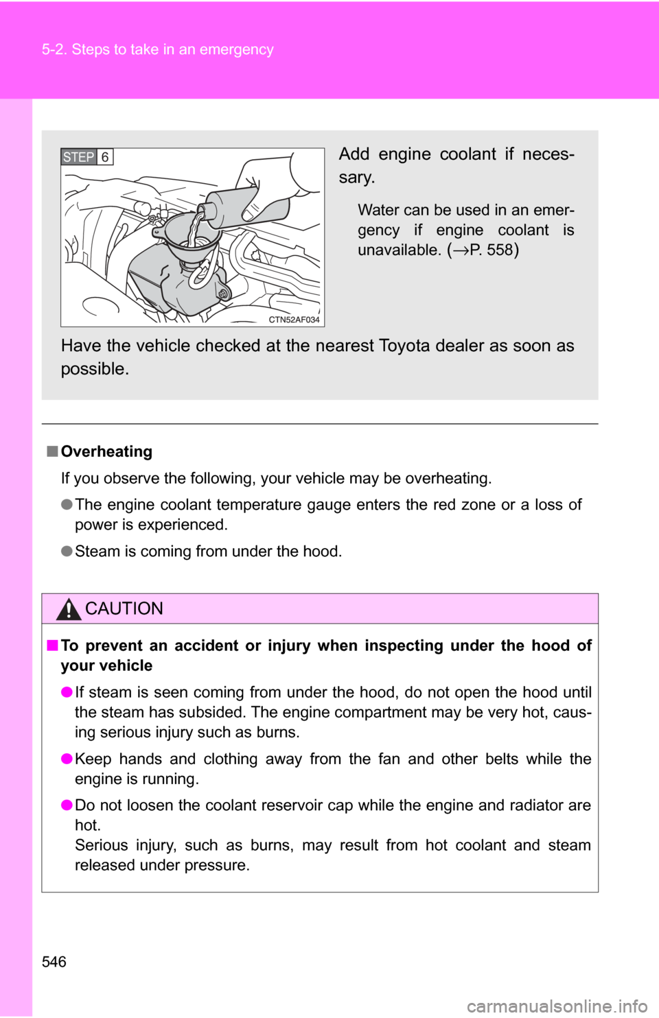 TOYOTA HIGHLANDER 2009 XU40 / 2.G Owners Manual 546 5-2. Steps to take in an emergency
■Overheating
If you observe the following, your vehicle may be overheating.
●The engine coolant temperature gauge enters the red zone or a loss of
power is e TOYOTA HIGHLANDER 2009 XU40 / 2.G Owners Manual 546 5-2. Steps to take in an emergency
■Overheating
If you observe the following, your vehicle may be overheating.
●The engine coolant temperature gauge enters the red zone or a loss of
power is e