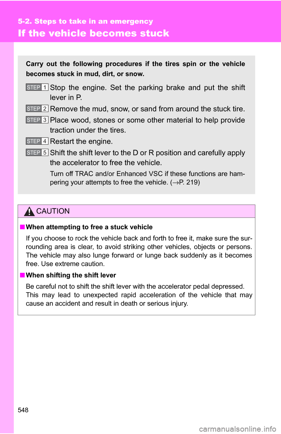 TOYOTA HIGHLANDER 2009 XU40 / 2.G Repair Manual 548
5-2. Steps to take in an emergency
If the vehicle becomes stuck
CAUTION
■When attempting to free a stuck vehicle
If you choose to rock the vehicle back and forth to free it, make sure the sur-
r TOYOTA HIGHLANDER 2009 XU40 / 2.G Repair Manual 548
5-2. Steps to take in an emergency
If the vehicle becomes stuck
CAUTION
■When attempting to free a stuck vehicle
If you choose to rock the vehicle back and forth to free it, make sure the sur-
r