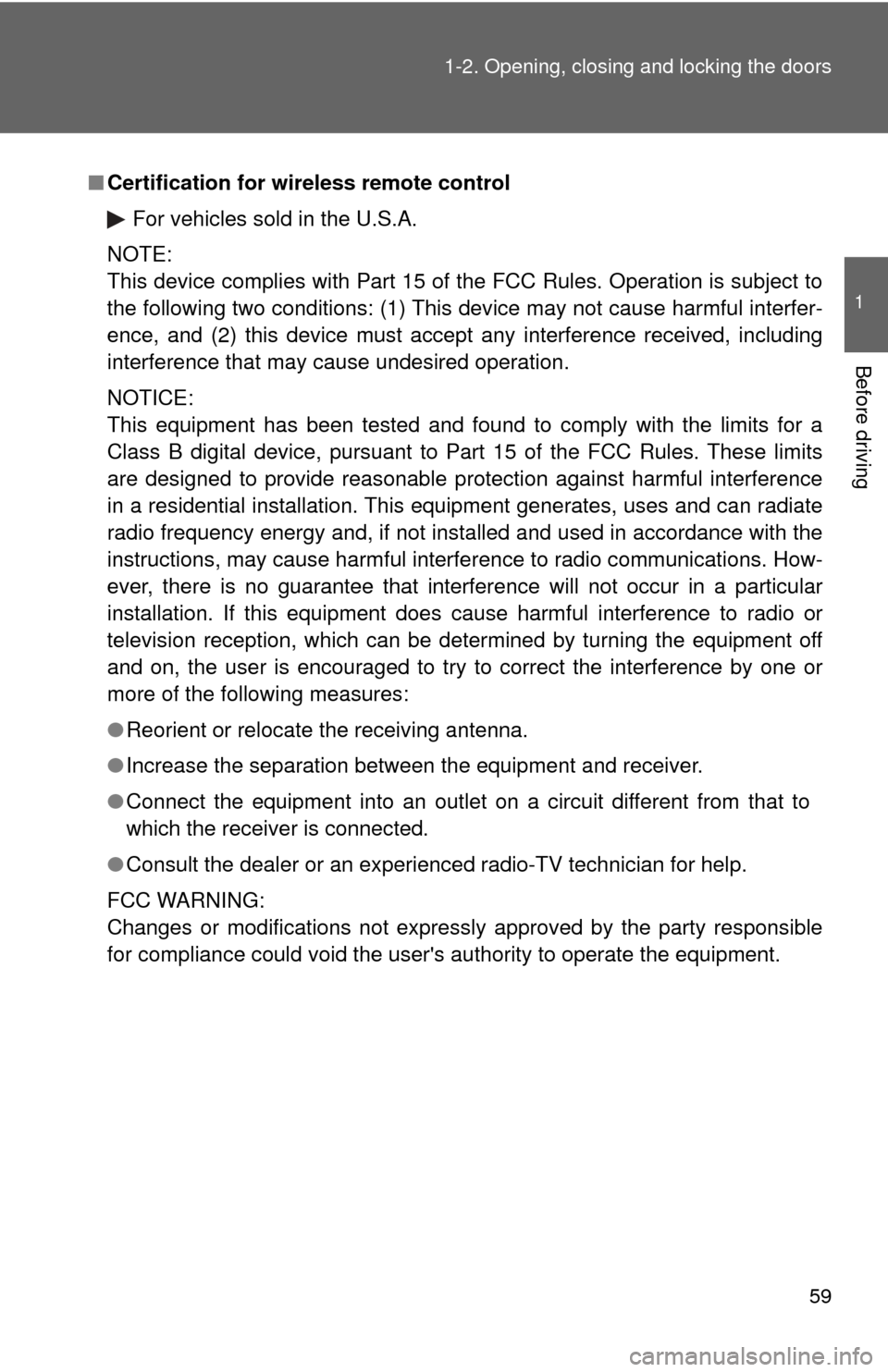 TOYOTA HIGHLANDER 2009 XU40 / 2.G Owners Manual 59
1-2. Opening, closing and locking the doors
1
Before driving
■
Certification for wireless remote control
For vehicles sold in the U.S.A.
NOTE:
This device complies with Part 15 of the FCC Rules. 