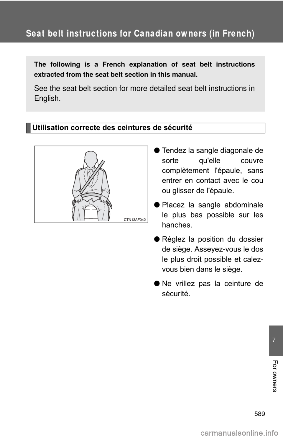 TOYOTA HIGHLANDER 2009 XU40 / 2.G Owners Manual 589
7
For owners
Seat belt instructions for Canadian owners (in French)
The following is a French explanation of seat belt instructions
extracted from the seat belt section in this manual.
See the sea