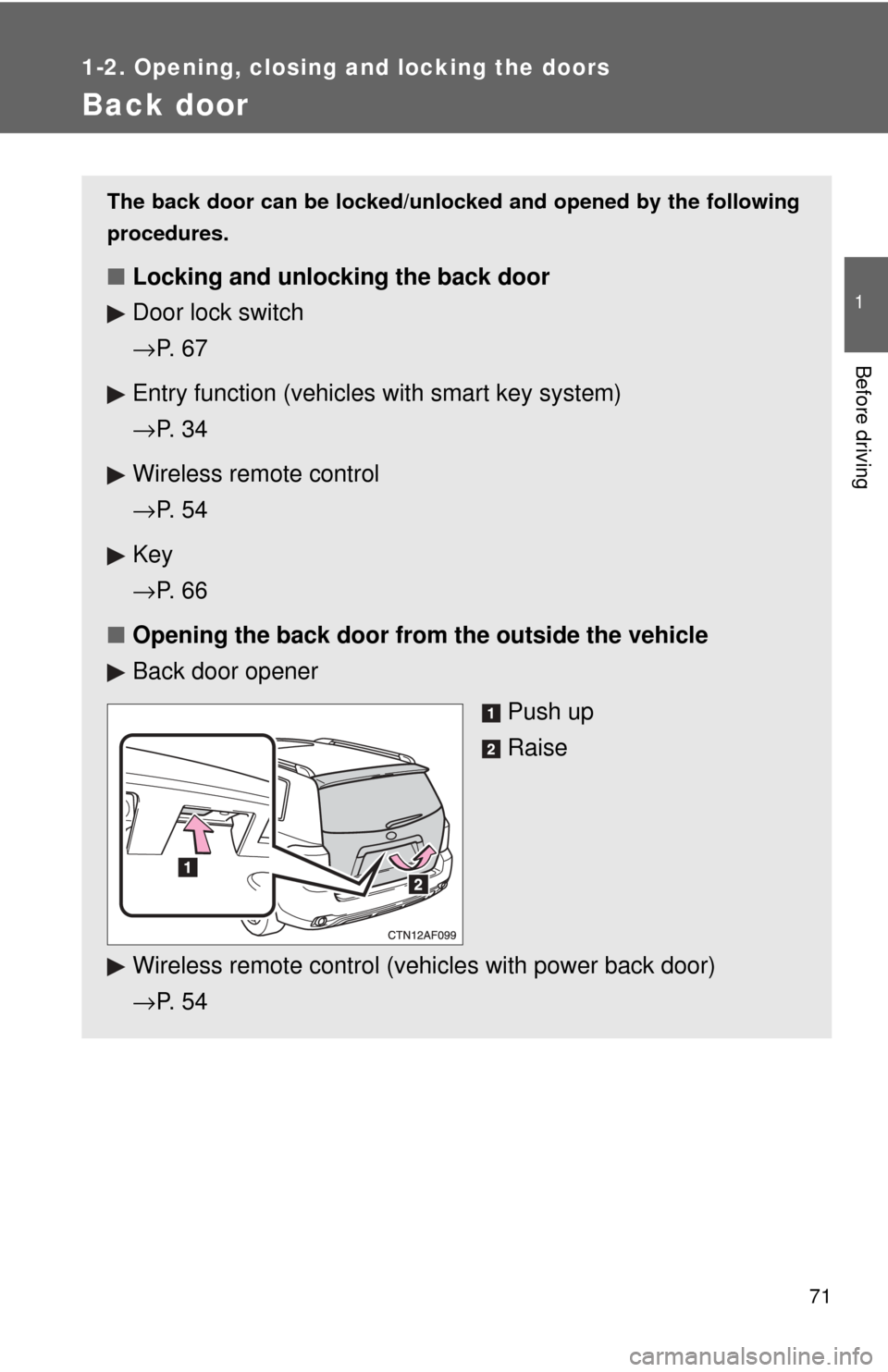 TOYOTA HIGHLANDER 2009 XU40 / 2.G Manual PDF 71
1
1-2. Opening, closing and locking the doors
Before driving
Back door
The back door can be locked/unlocked and opened by the following
procedures.
■Locking and unlocking the back door
Door lock 