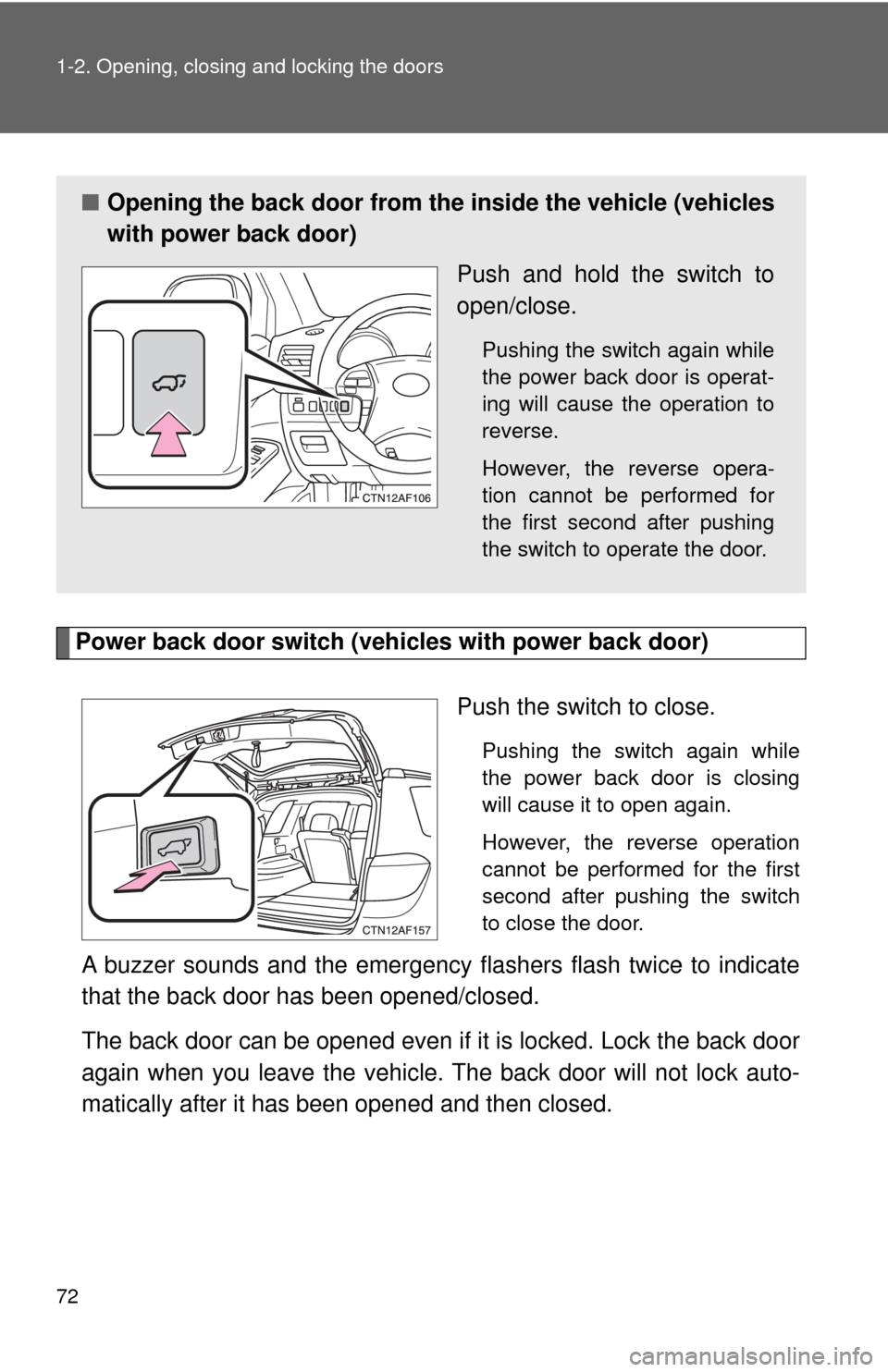 TOYOTA HIGHLANDER 2009 XU40 / 2.G Manual PDF 72 1-2. Opening, closing and locking the doors
Power back door switch (vehicles with power back door)
Push the switch to close.
Pushing the switch again while
the power back door is closing
will cause