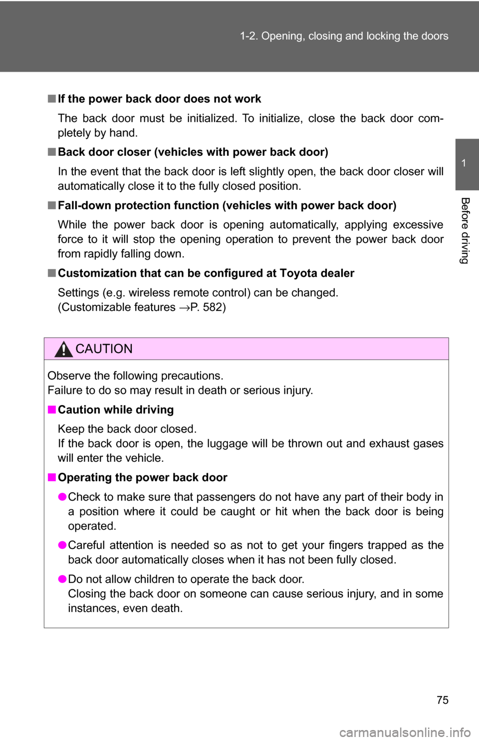 TOYOTA HIGHLANDER 2009 XU40 / 2.G Manual PDF 75
1-2. Opening, closing and locking the doors
1
Before driving
■
If the power back door does not work
The back door must be initialized. To initialize, close the back door com-
pletely by hand.
■ TOYOTA HIGHLANDER 2009 XU40 / 2.G Manual PDF 75
1-2. Opening, closing and locking the doors
1
Before driving
■
If the power back door does not work
The back door must be initialized. To initialize, close the back door com-
pletely by hand.
■